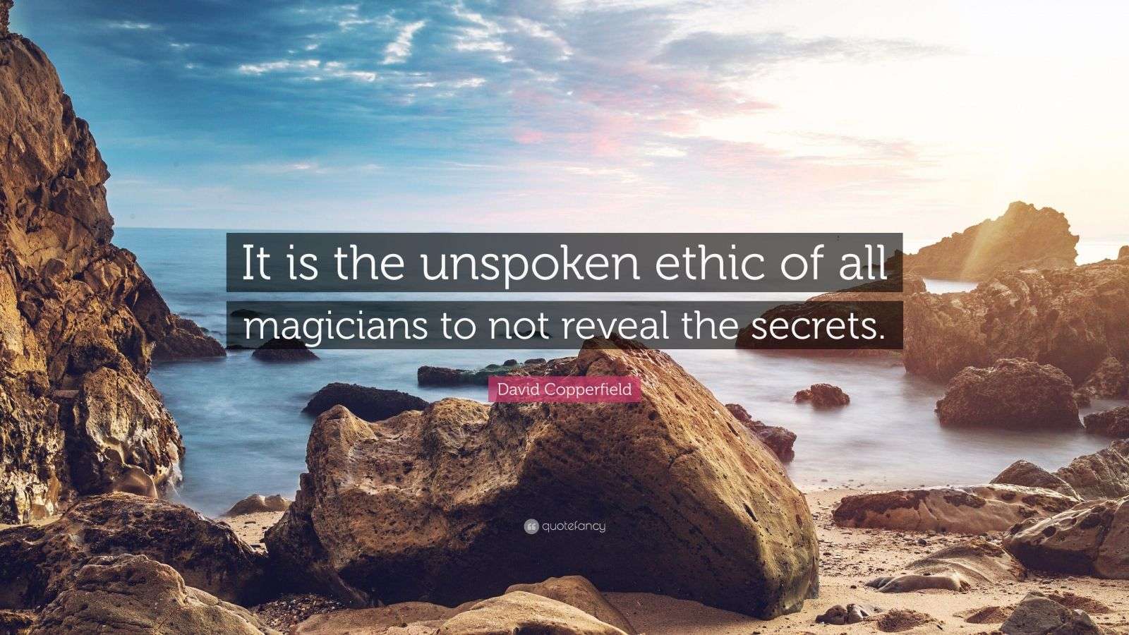 1600x900 David Copperfield Quote: “It is the unspoken ethic of all magicians to not reveal the secrets.”