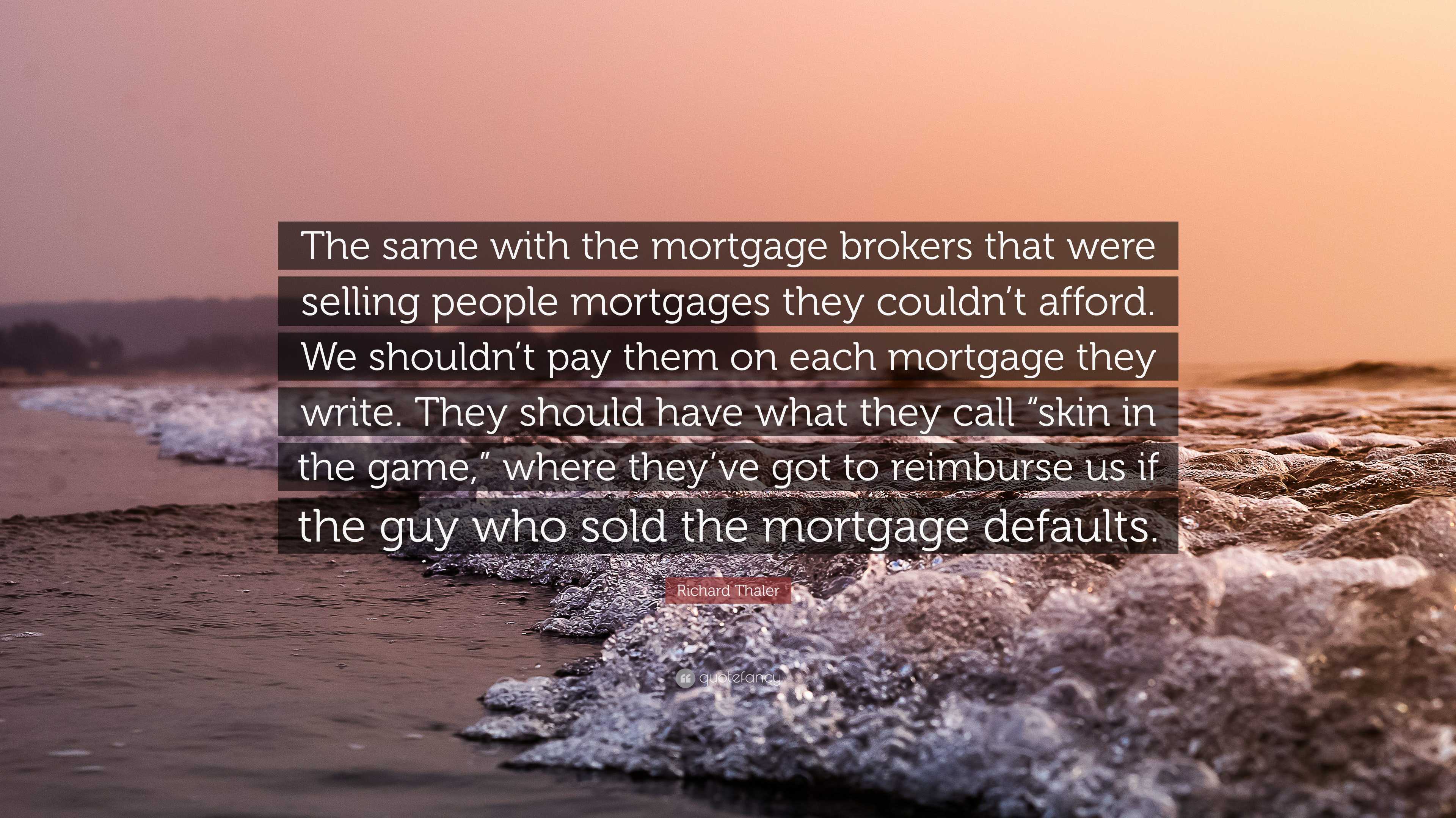 3840x2160 Richard Thaler Quote: “The same with the mortgage brokers that were selling people mortgages they couldn't afford. We shouldn't pay them on.”