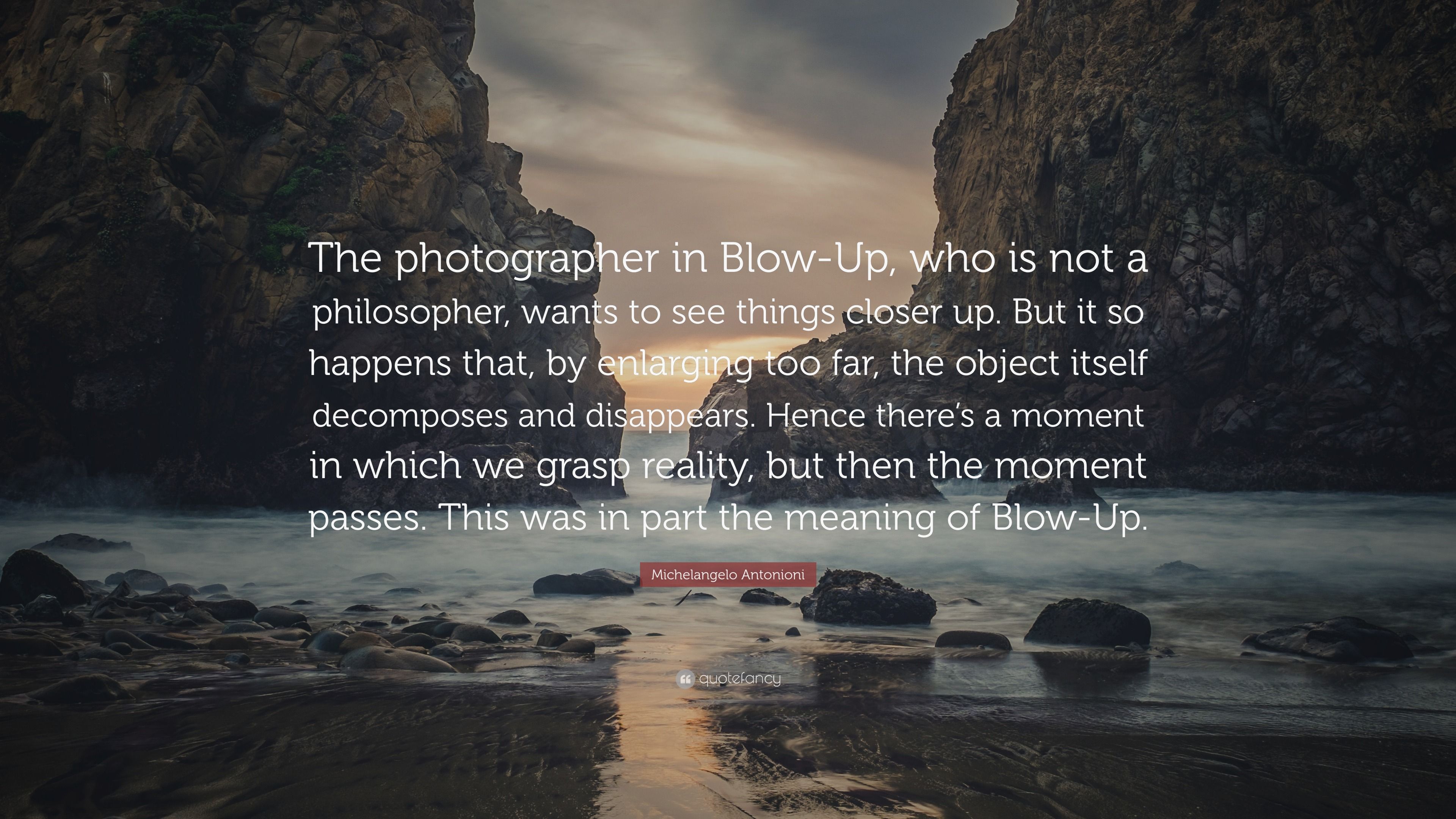 3840x2160 Michelangelo Antonioni Quote: “The Photographer In Blow Up, Who Is Not A Philosopher, Wants To See Things Closer Up. But It So Happens That, By.”