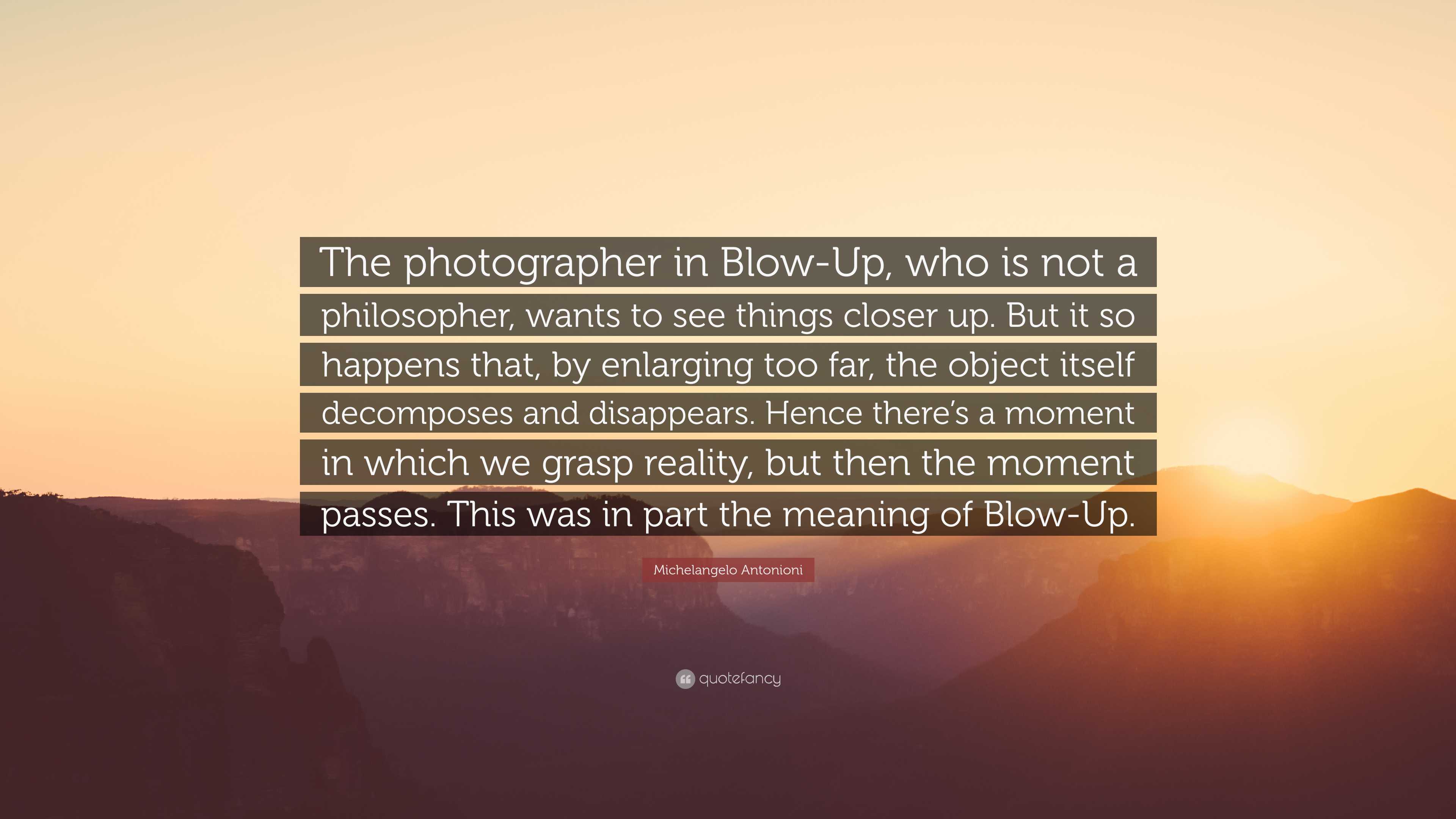 3840x2160 Michelangelo Antonioni Quote: “The Photographer In Blow Up, Who Is Not A Philosopher, Wants To See Things Closer Up. But It So Happens That, By.”