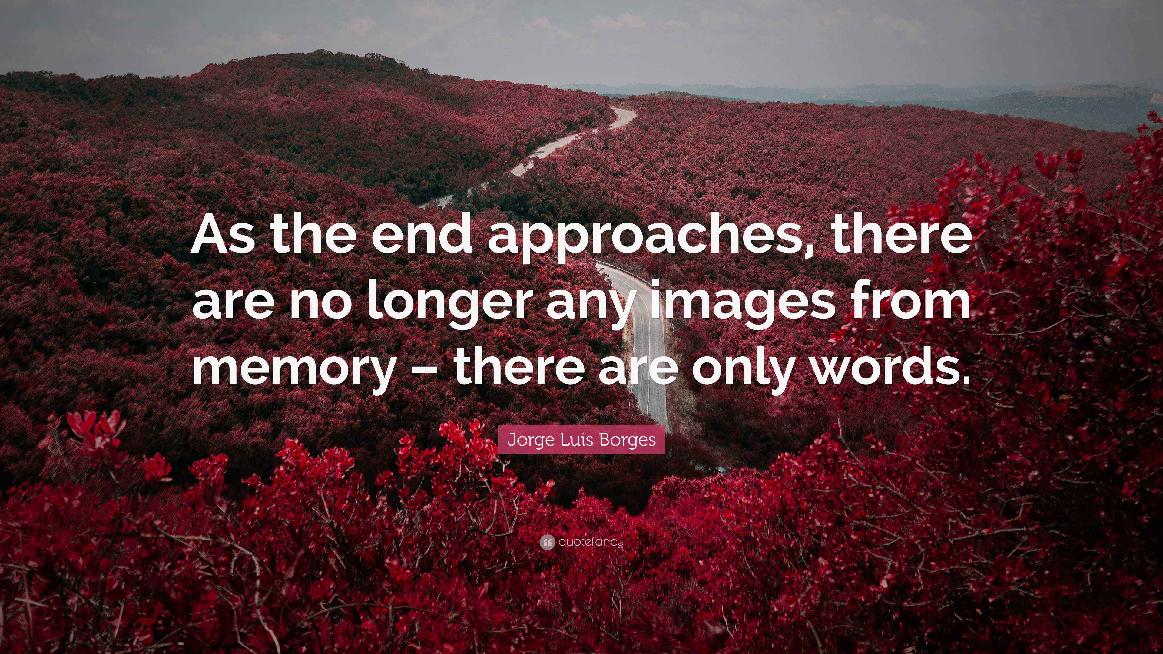 3840x2160 Jorge Luis Borges Quote: “As the end approaches, there are no longer any image from memory