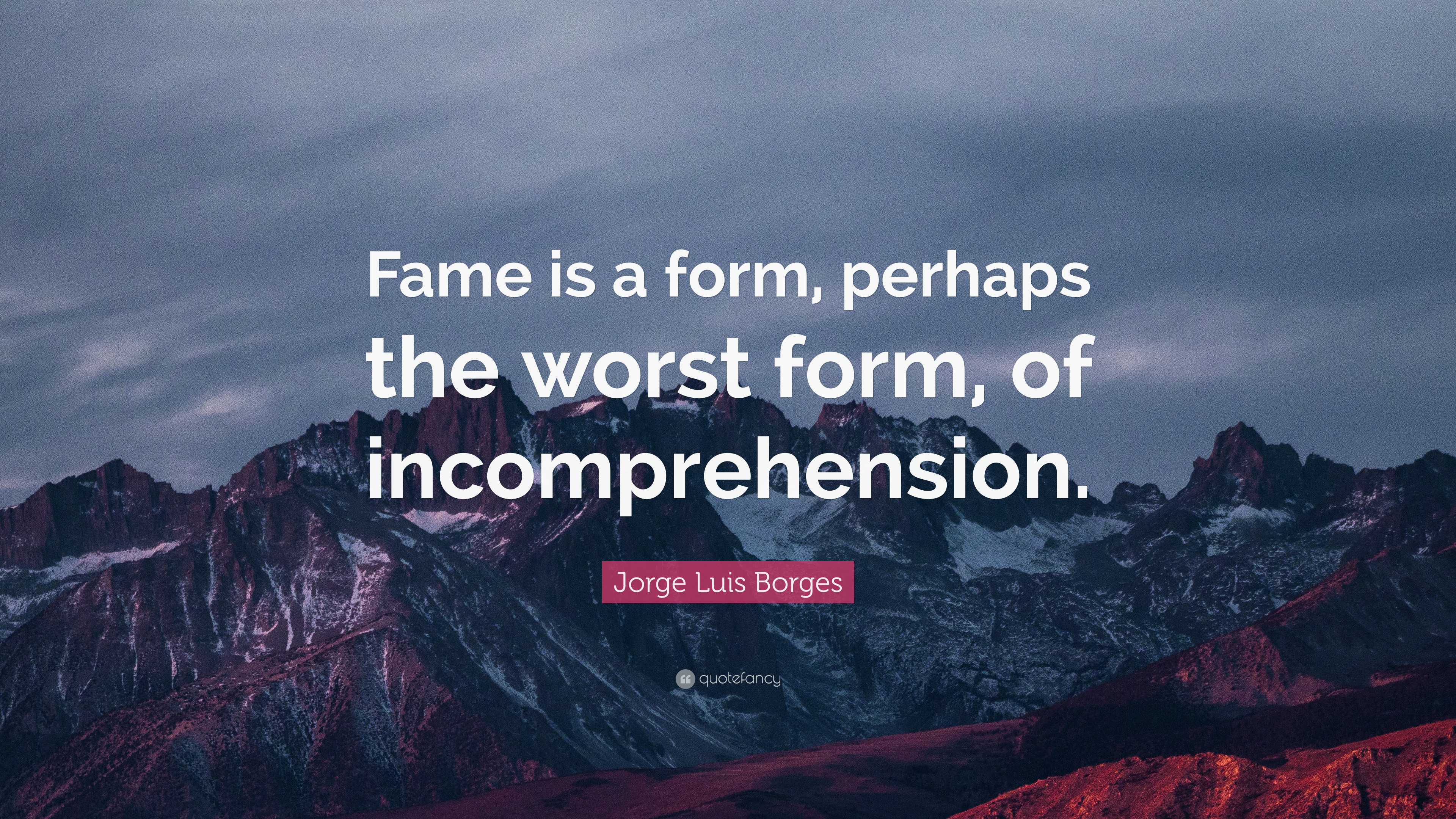3840x2160 Jorge Luis Borges Quote: “Fame is a form, perhaps the worst form, of incomprehension.”