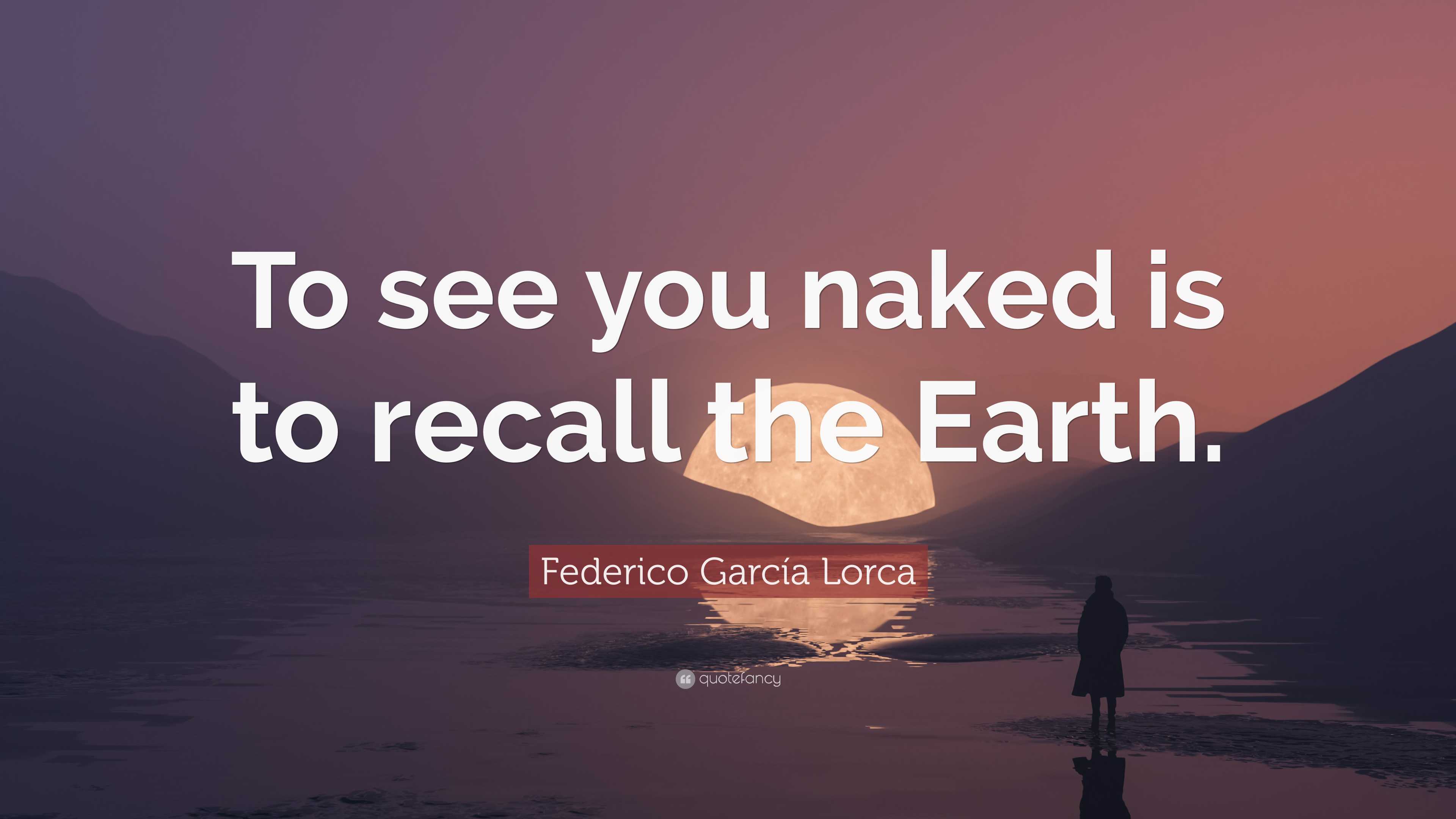 3840x2160 Federico García Lorca Quote: “To see you naked is to recall the Earth.”