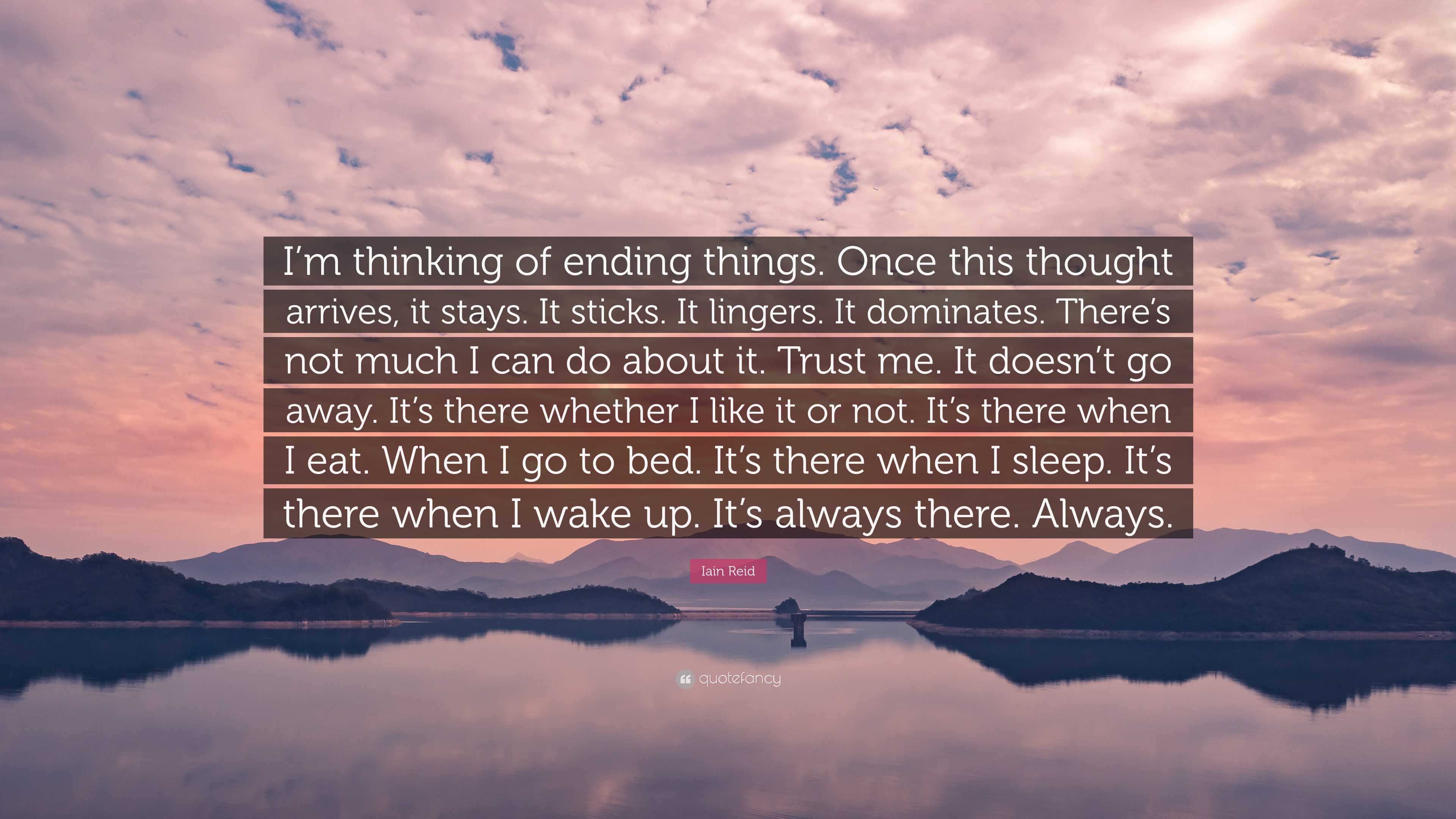 3840x2160 Iain Reid Quote: “I'm thinking of ending things. Once this thought arrives, it stays. It sticks. It lingers. It dominates. There's not.”