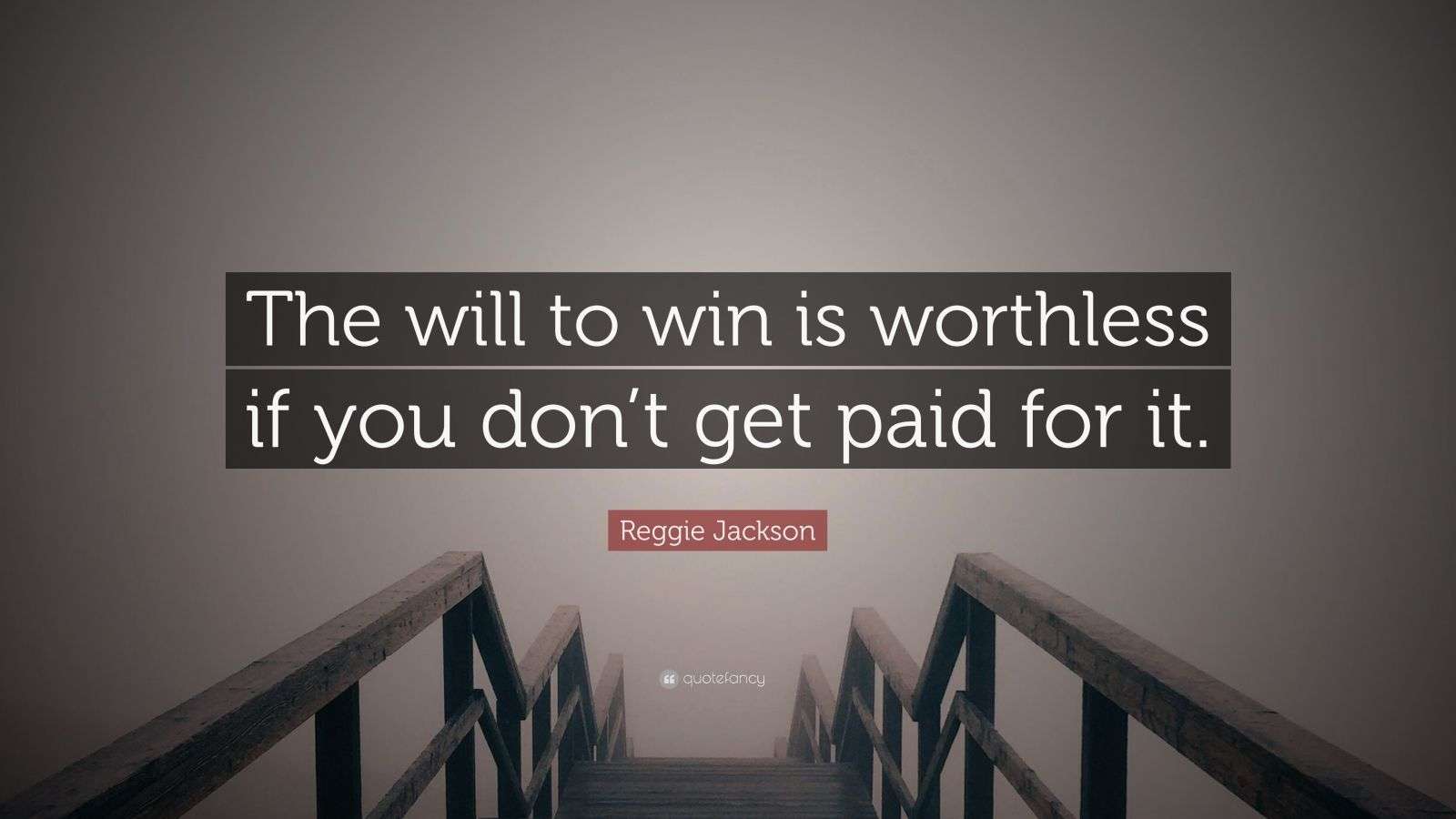 1600x900 Reggie Jackson Quote: “The will to win is worthless if you don't get paid for it.”