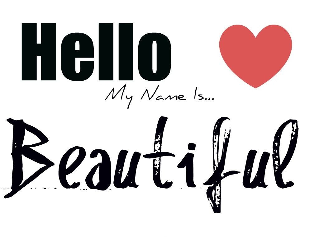 1024x768 Hello, my name is beautiful