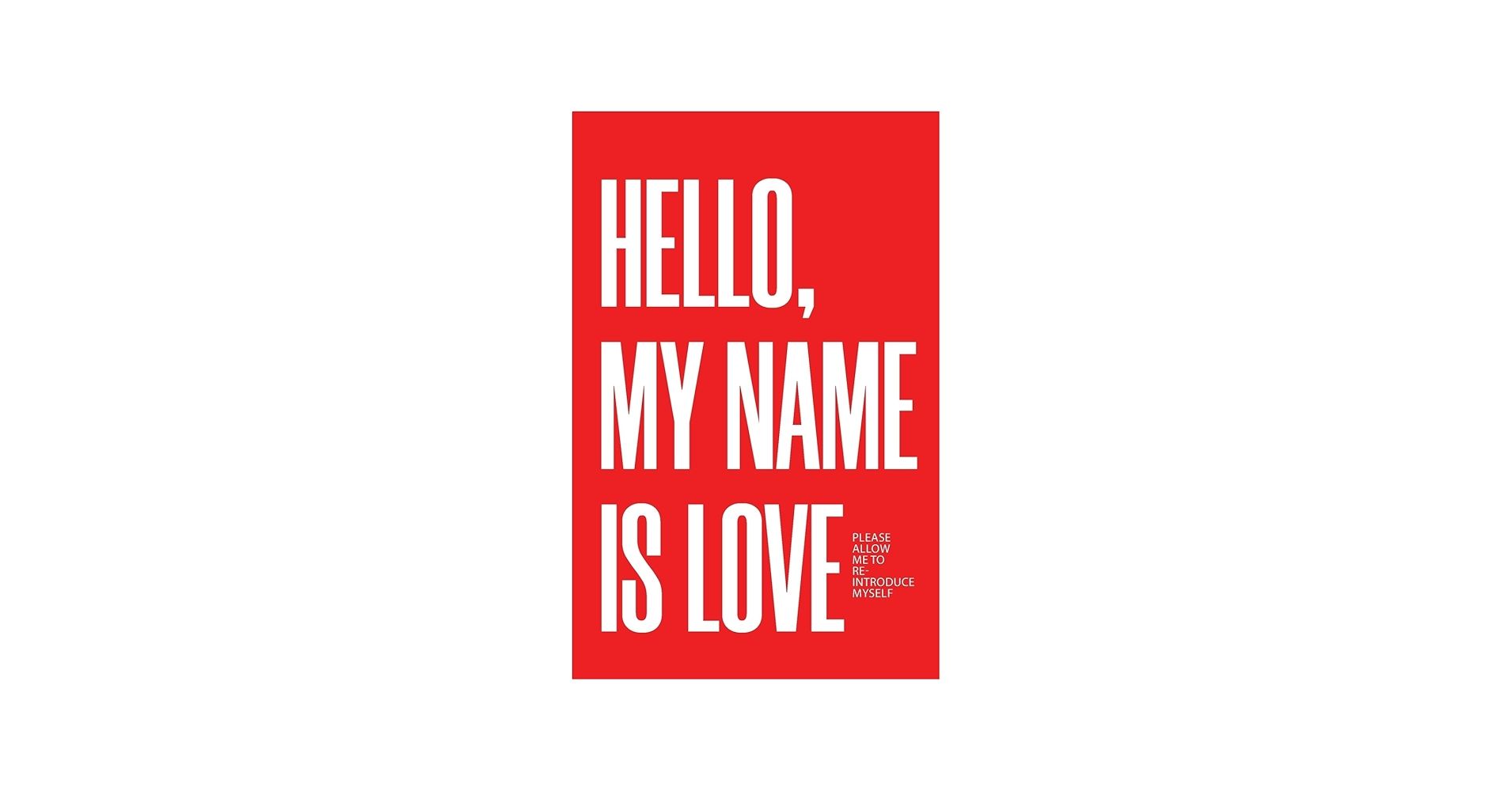 1910x1000 Hello, My Name Is Love: Please Allow Me To Re Introduce Myself: Kaighen, Joshua: 9798890411273: Books