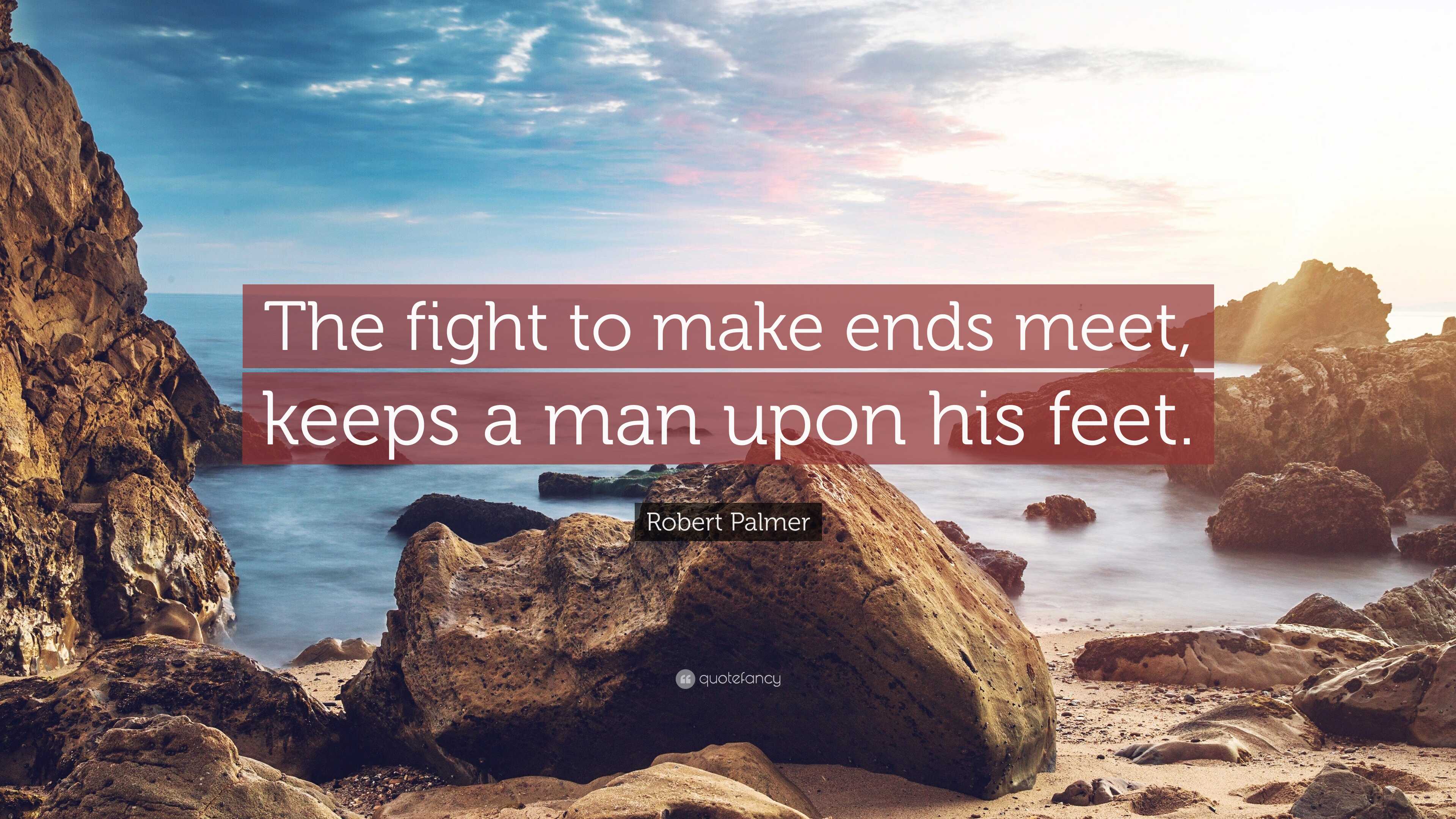 3840x2160 Robert Palmer Quote: “The fight to make ends meet, keeps a man upon his feet.”