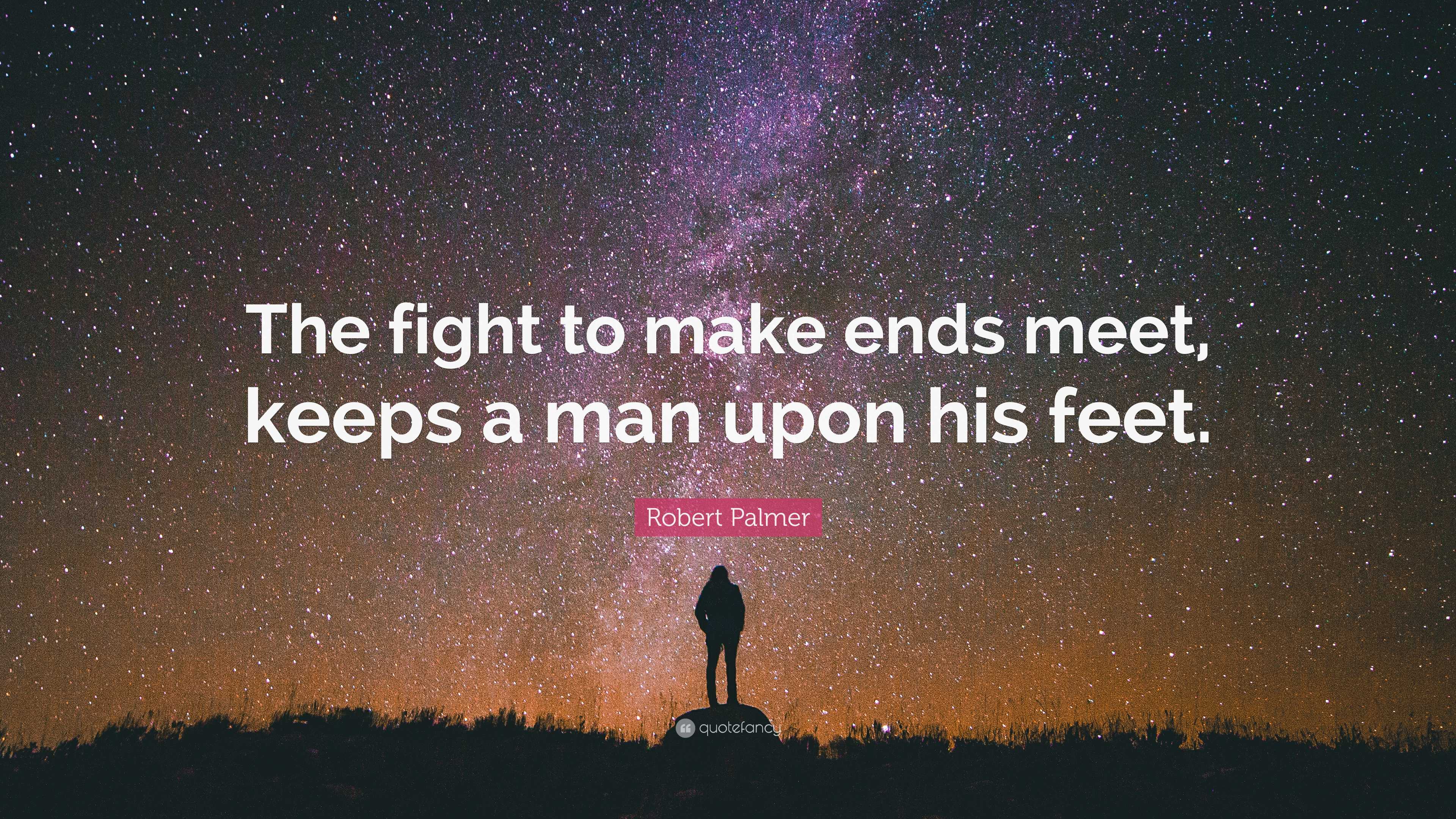 3840x2160 Robert Palmer Quote: “The fight to make ends meet, keeps a man upon his feet.”