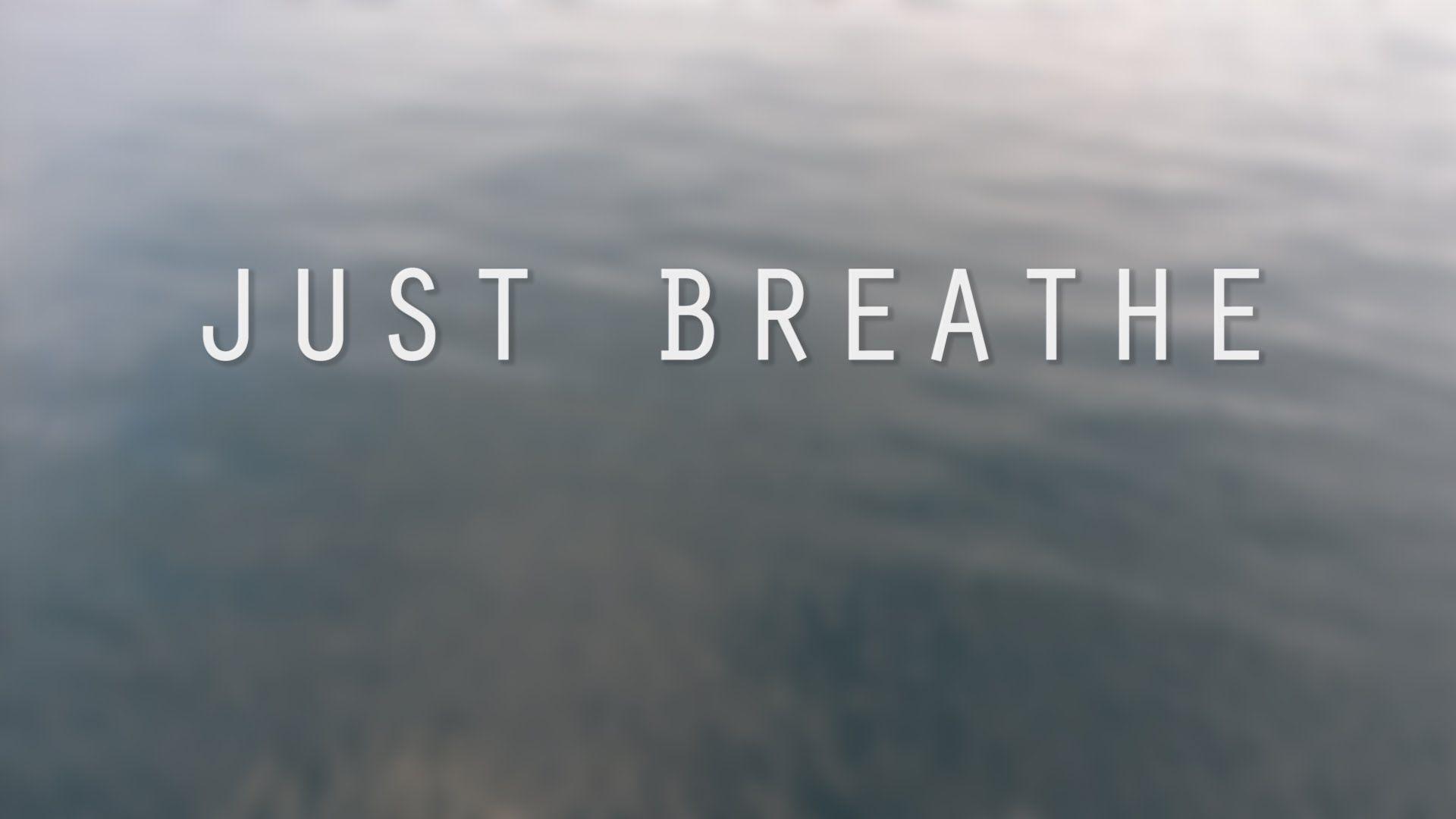 Just Breathe Wallpaper - Download to your mobile from PHONEKY