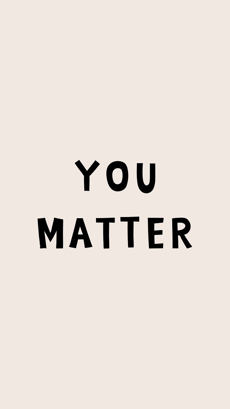 800x1421 You Matter Image Wallpaper