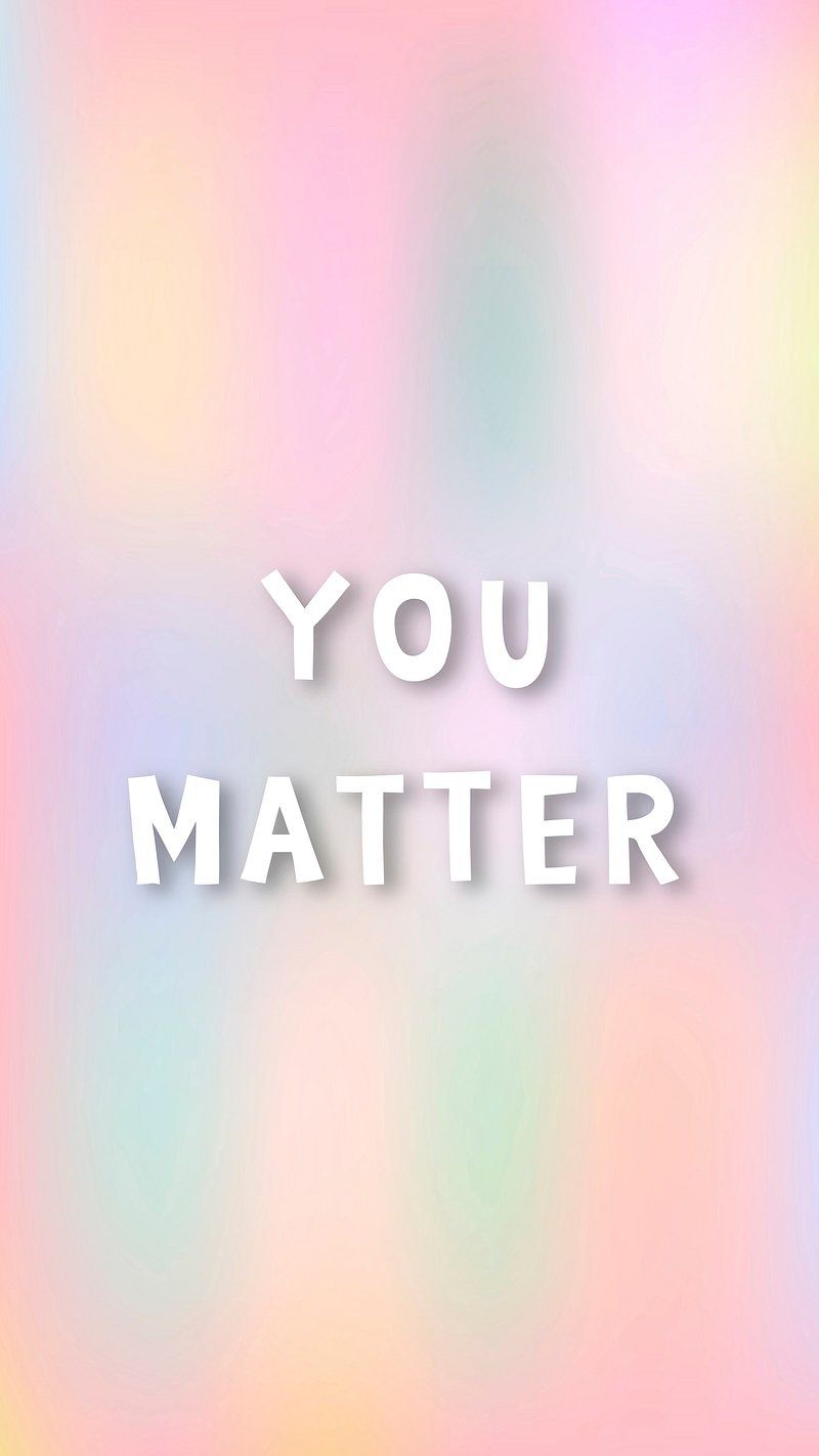 800x1422 You Matter Image Wallpaper