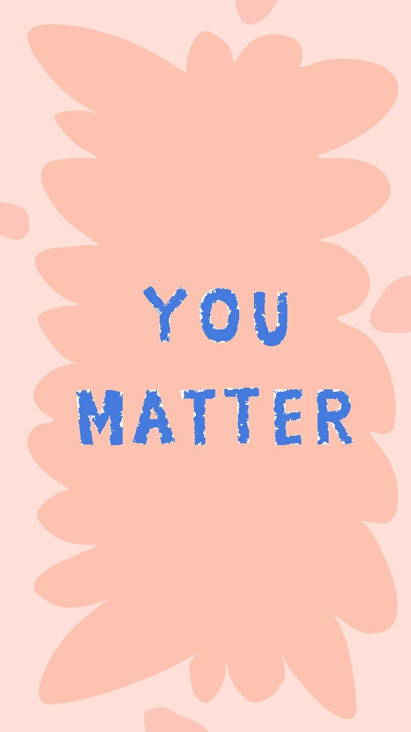 800x1422 You Matter Image Wallpaper