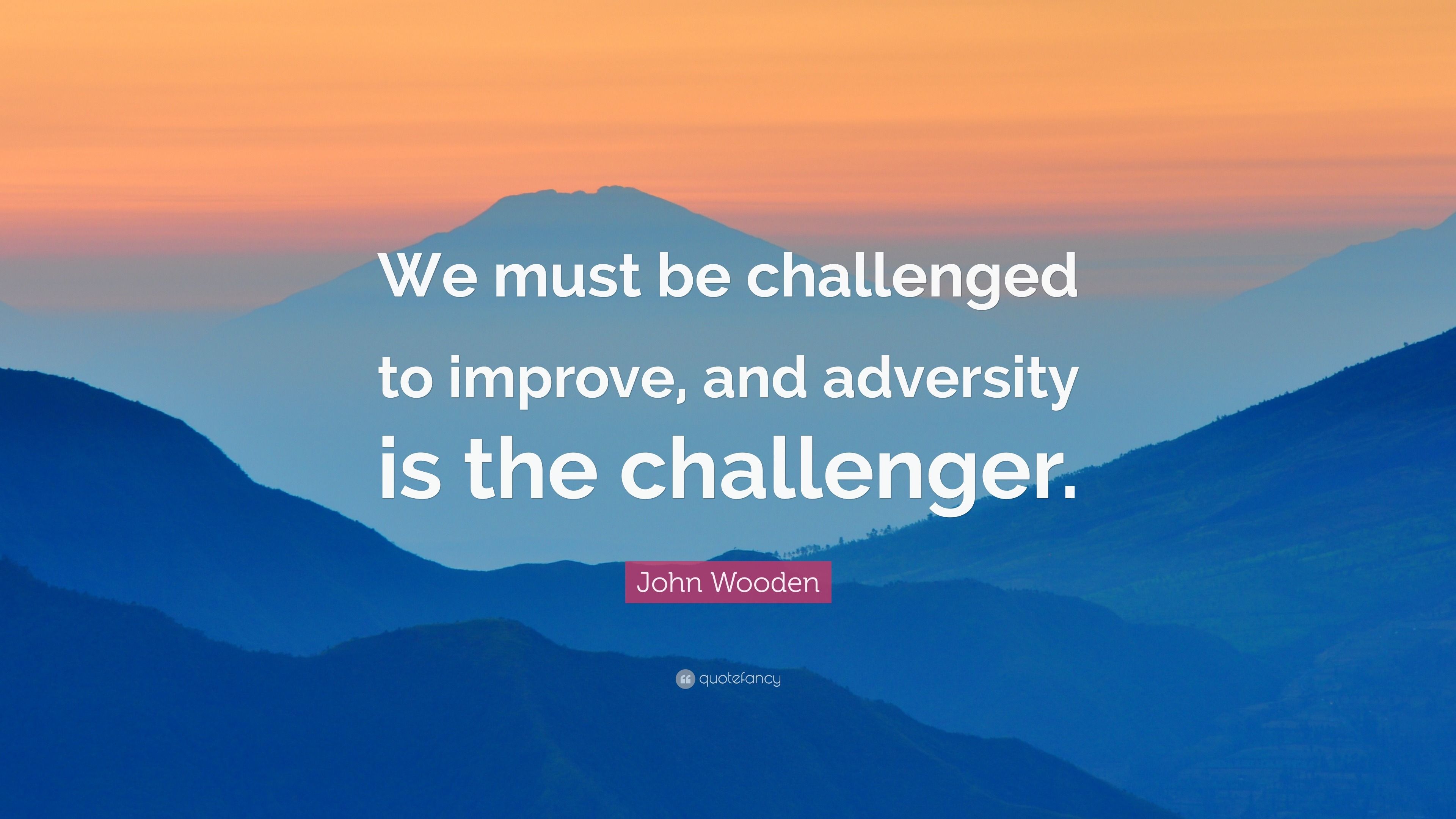 3840x2160 John Wooden Quote: “We must be challenged to improve, and adversity is the challenger.”