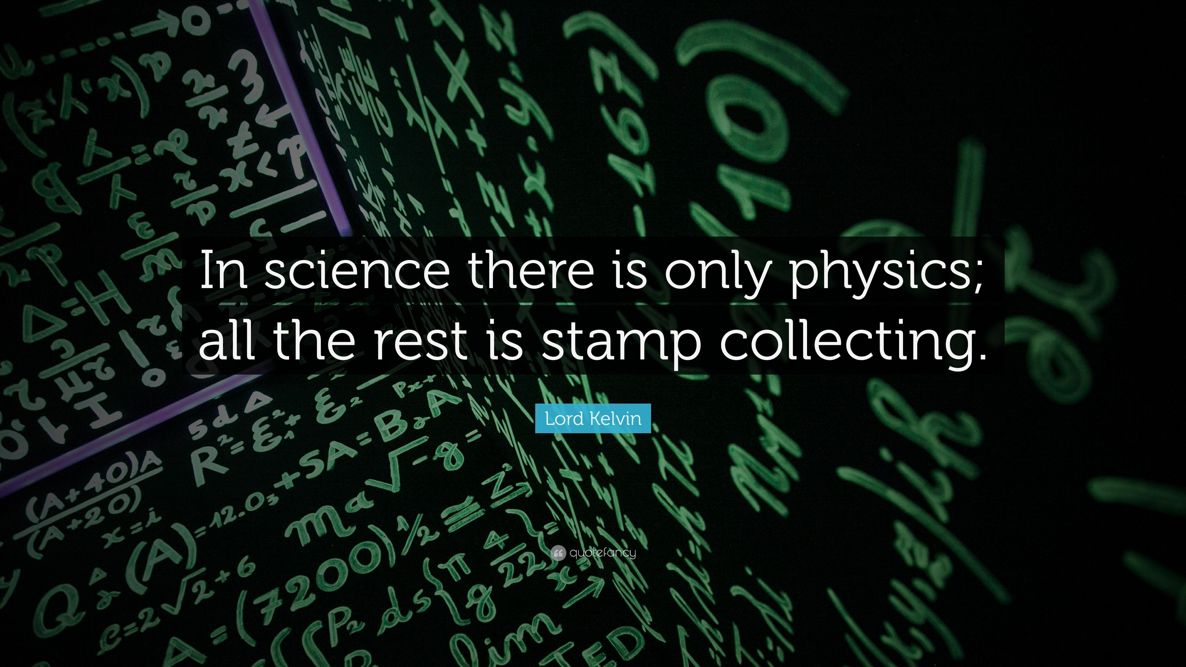 3840x2160 Lord Kelvin Quote: “In science there is only physics; all the rest is stamp collecting.”