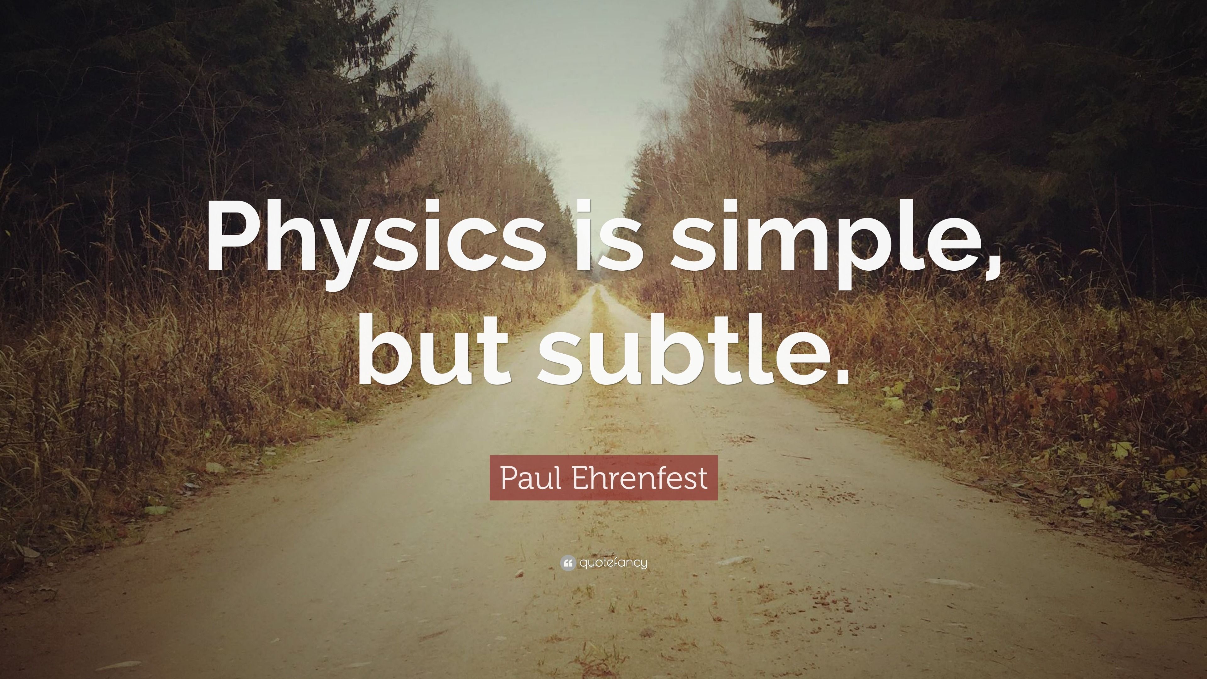 3840x2160 Paul Ehrenfest Quote: “Physics is simple, but subtle.”