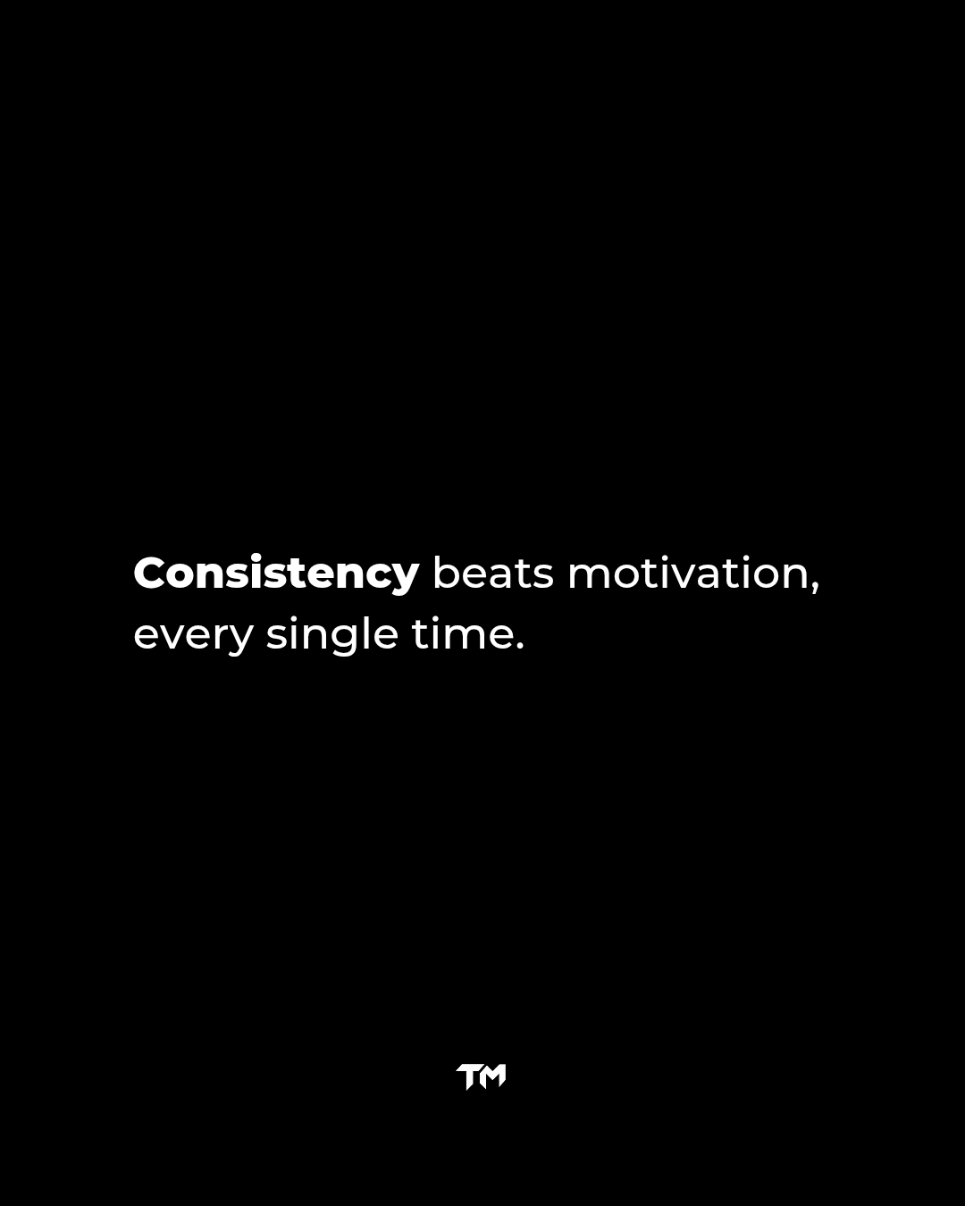 1080x1350 Consistency beats motivation every single time