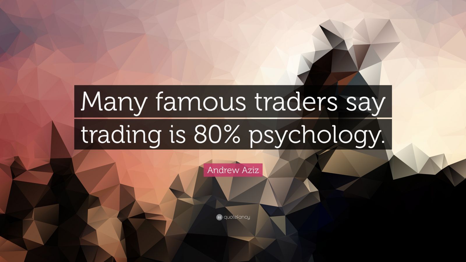 1600x900 Andrew Aziz Quote: “Many famous traders say trading is 80% psychology.”
