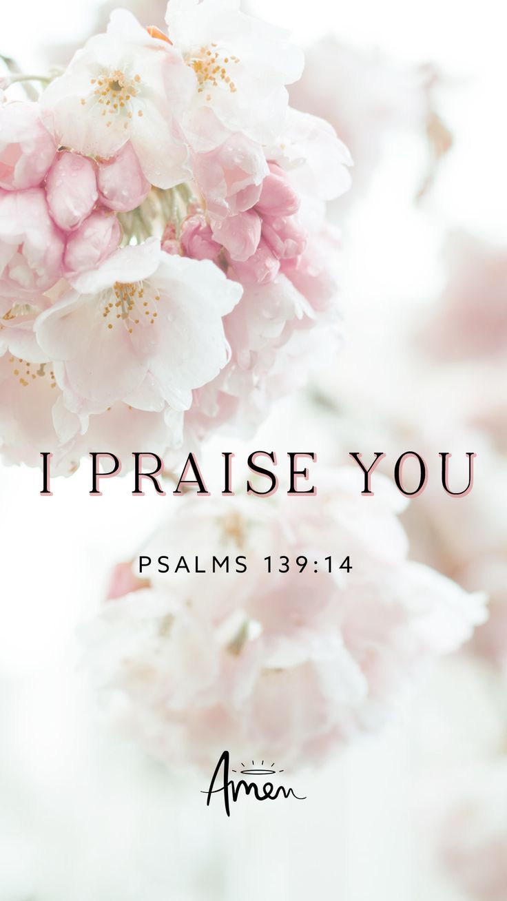 736x1308 I praise you I Psalms 139:14 I Bible verse I Flower wallpaper