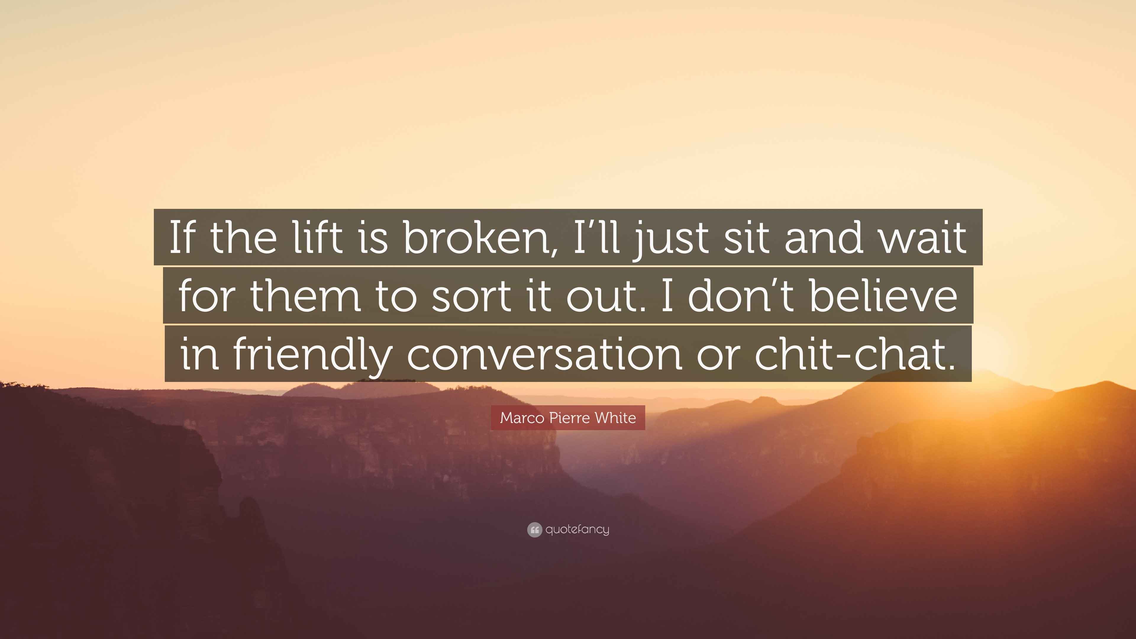 3840x2160 Marco Pierre White Quote: “If the lift is broken, I'll just sit and wait for them to sort it out. I don't believe in friendly conversation or.”