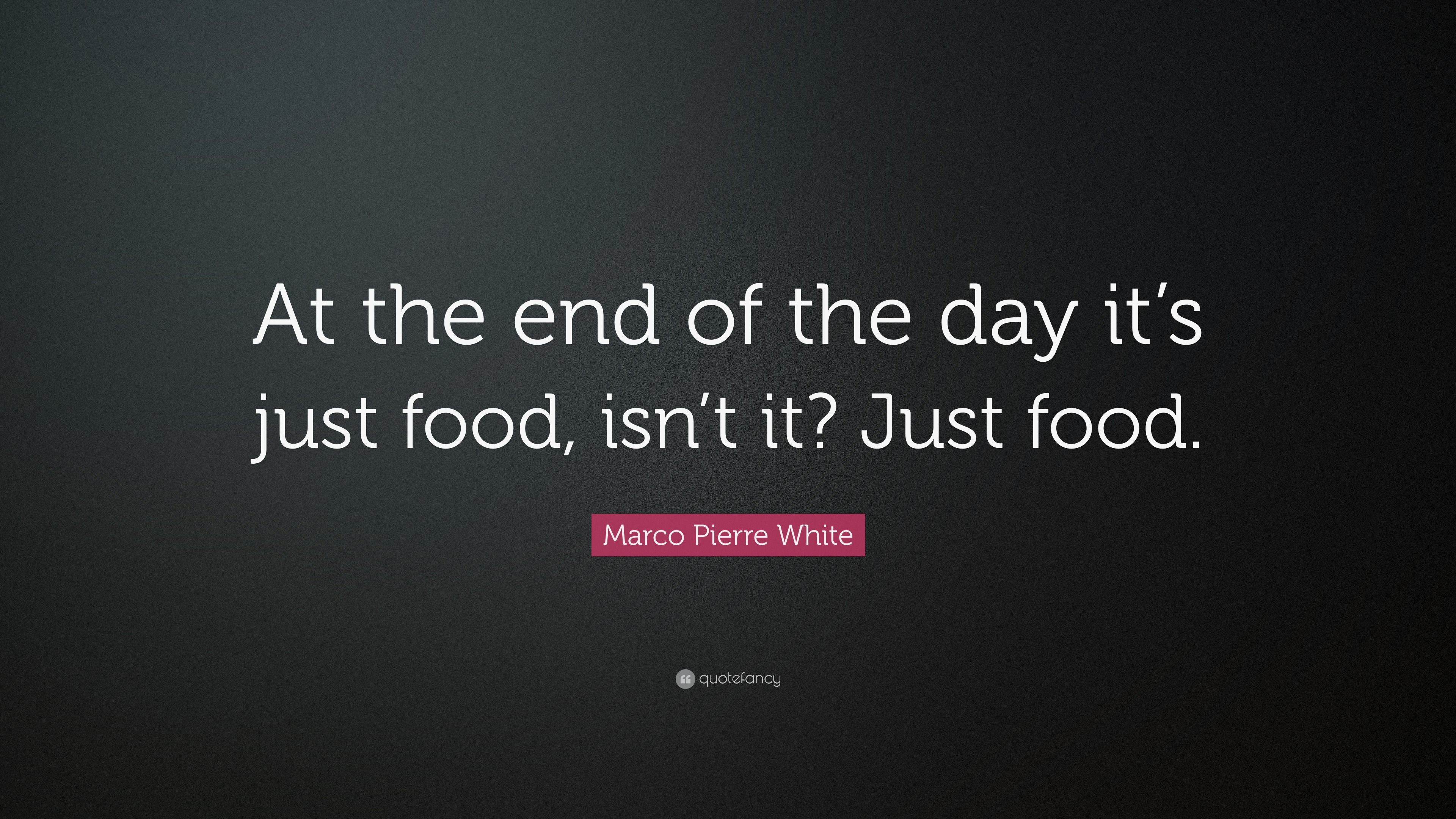 3840x2160 Marco Pierre White Quote: “At the end of the day it's just food, isn't it?