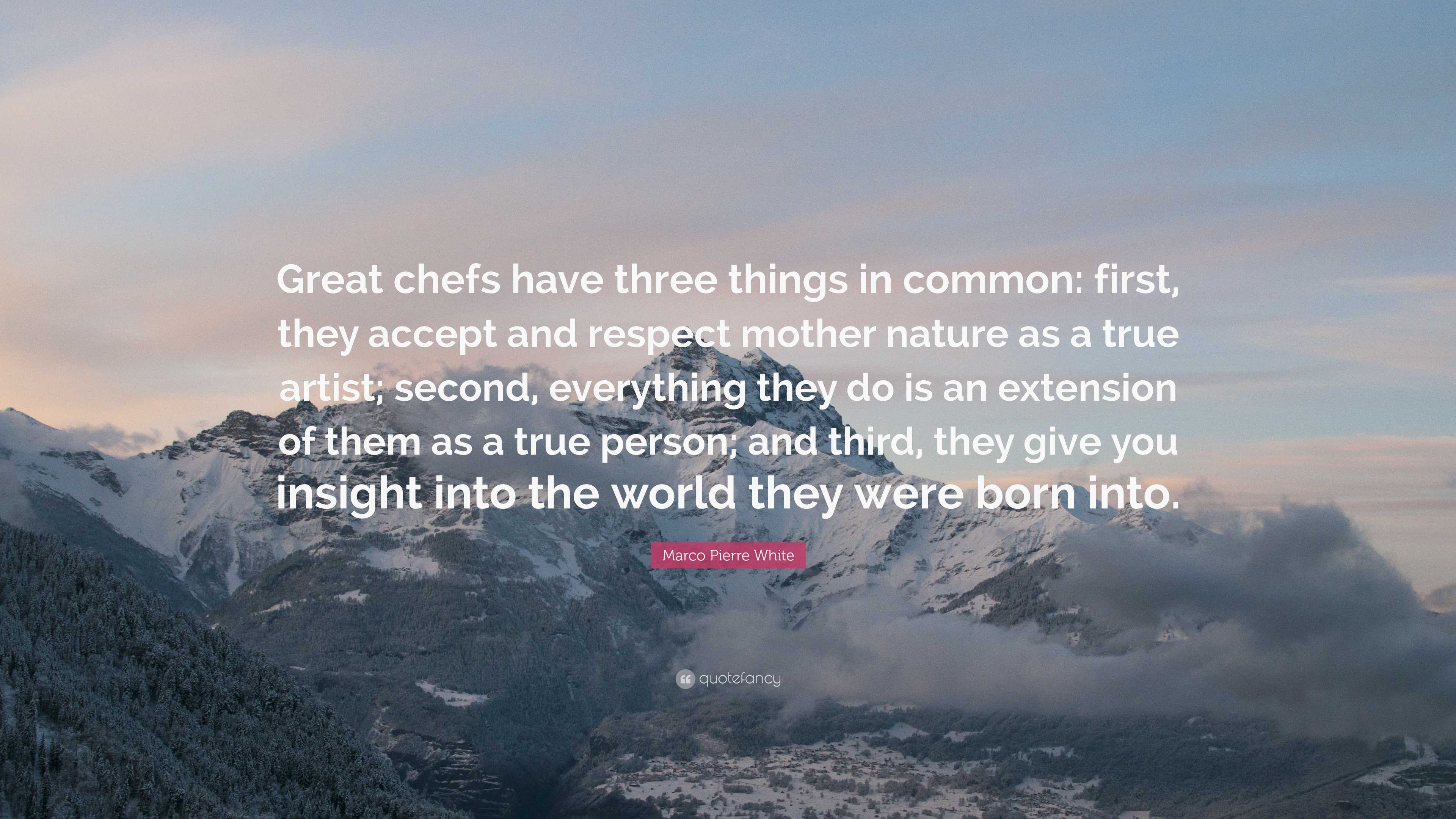 3840x2160 Marco Pierre White Quote: “Great chefs have three things in common: first, they accept and respect mother nature as a true artist; second, .”