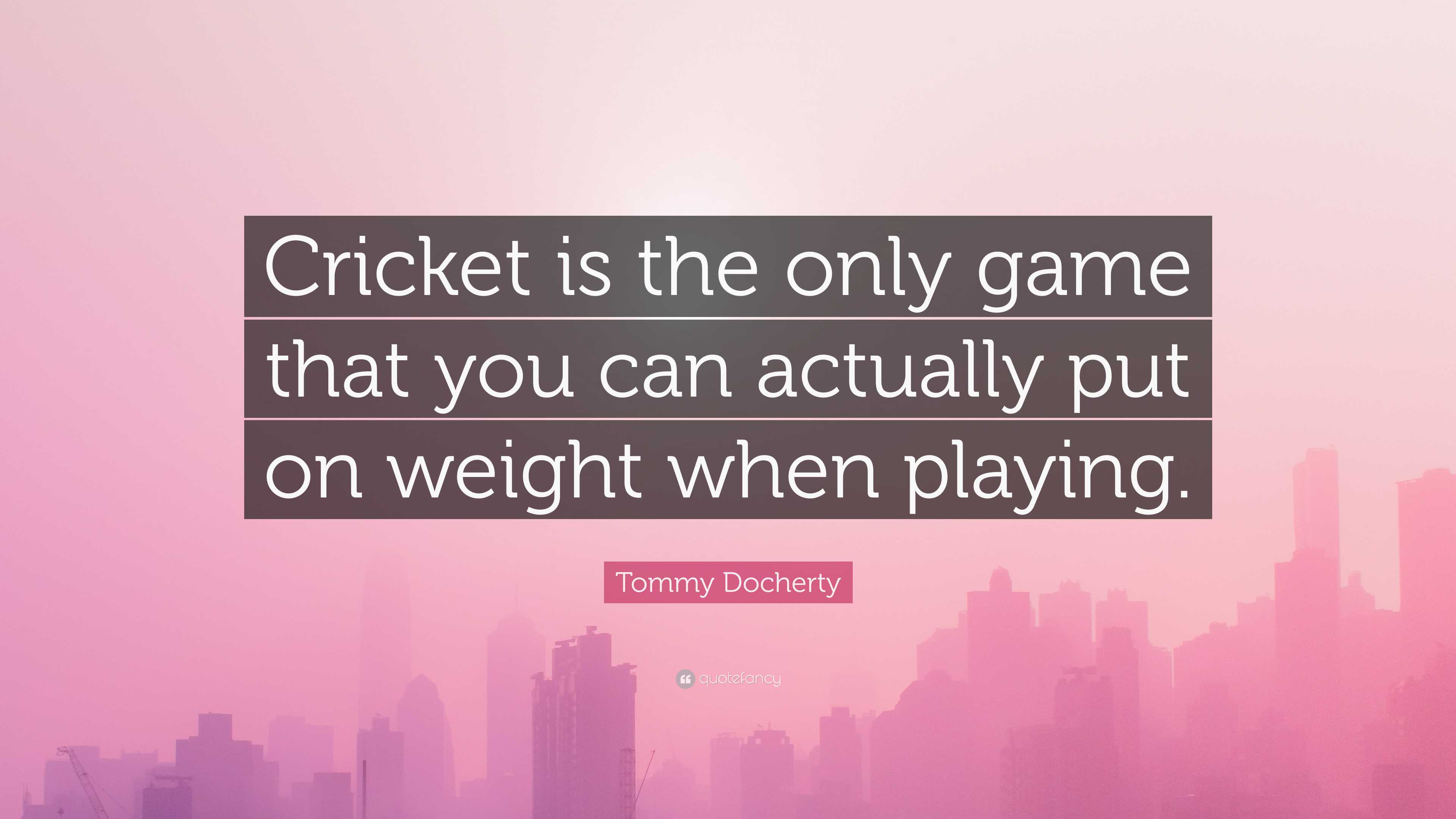 3840x2160 Tommy Docherty Quote: “Cricket is the only game that you can actually put on weight when