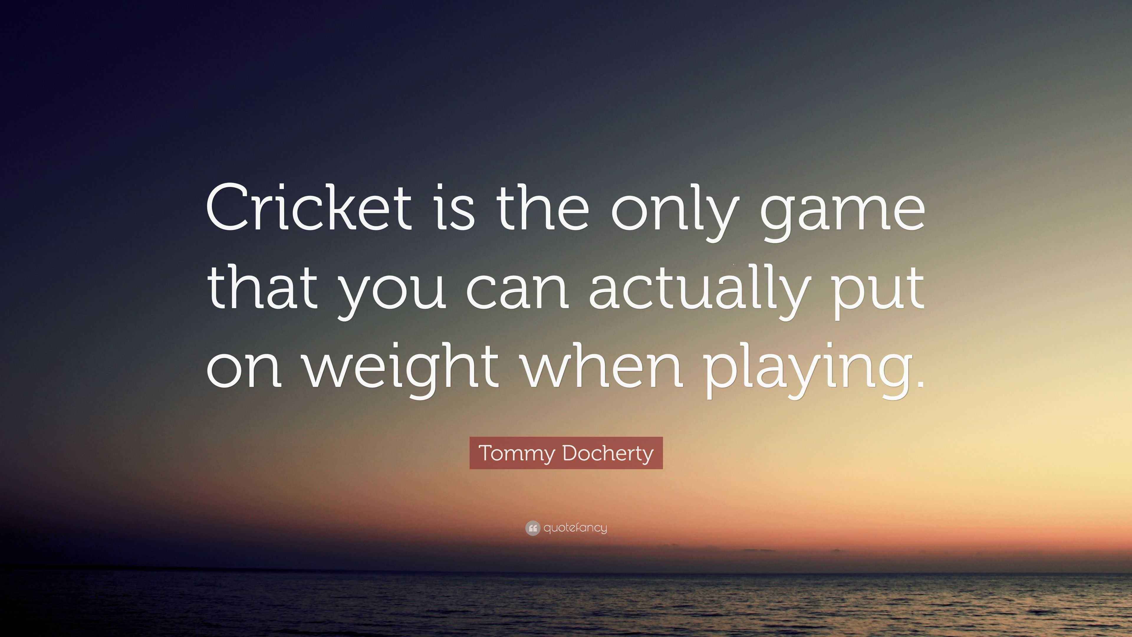 3840x2160 Tommy Docherty Quote: “Cricket is the only game that you can actually put on weight when