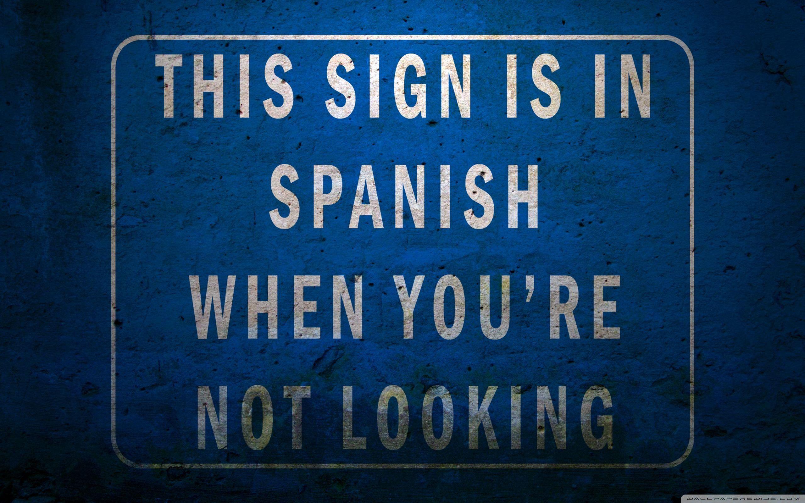 2560x1600 This Sign Is In Spanish When You're Not Looking ❤ 4K HD Desktop
