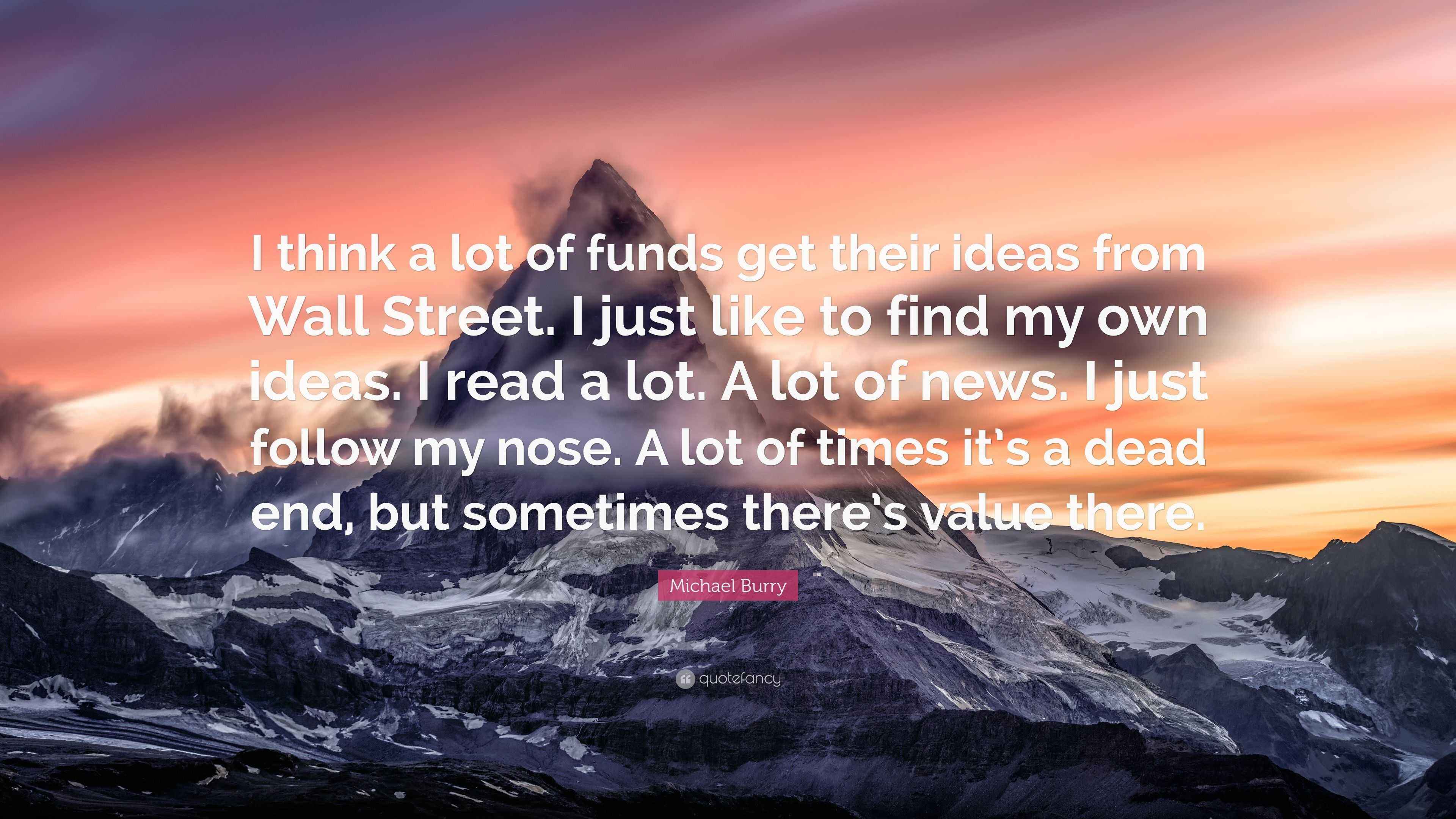 3840x2160 Michael Burry Quote: “I think a lot of funds get their ideas from Wall Street. I just like to find my own ideas. I read a lot. A lot of news.”