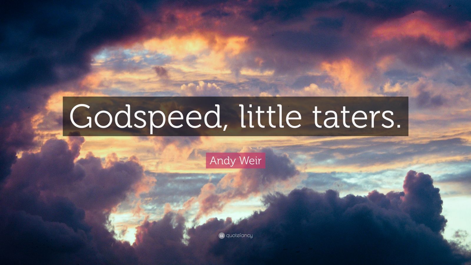 1600x900 Andy Weir Quote: “Godspeed, little taters.”