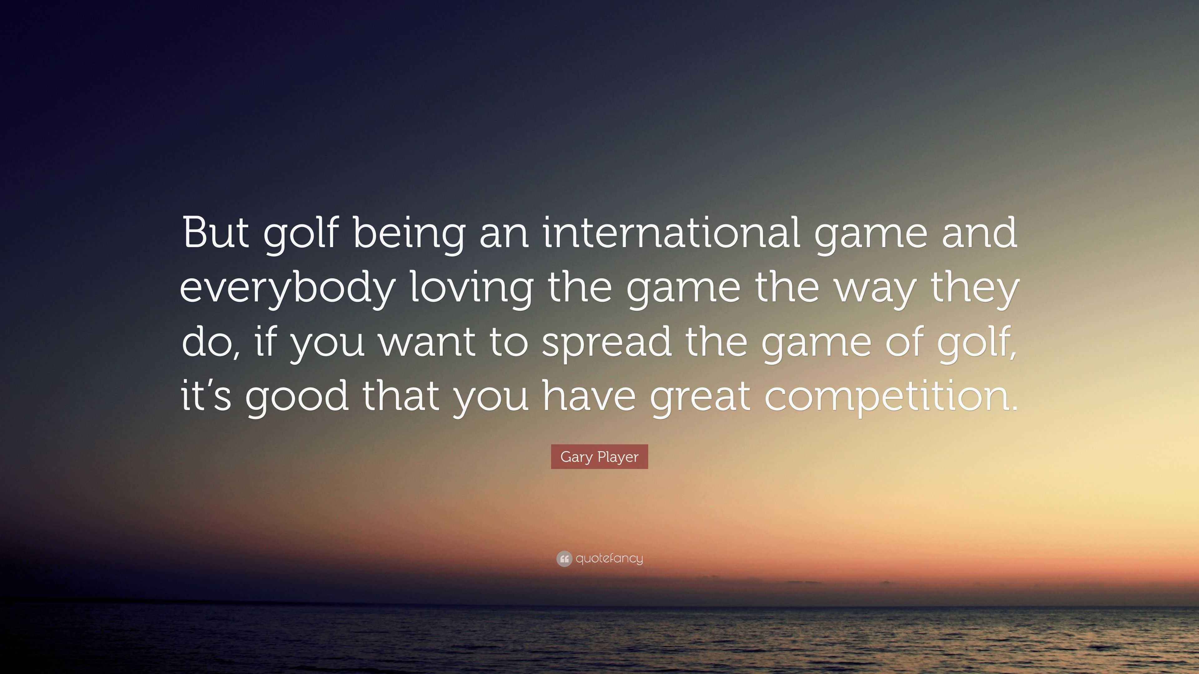 3840x2160 Gary Player Quote: “But golf being an international game and everybody loving the game the way they do, if you want to spread the game of.”