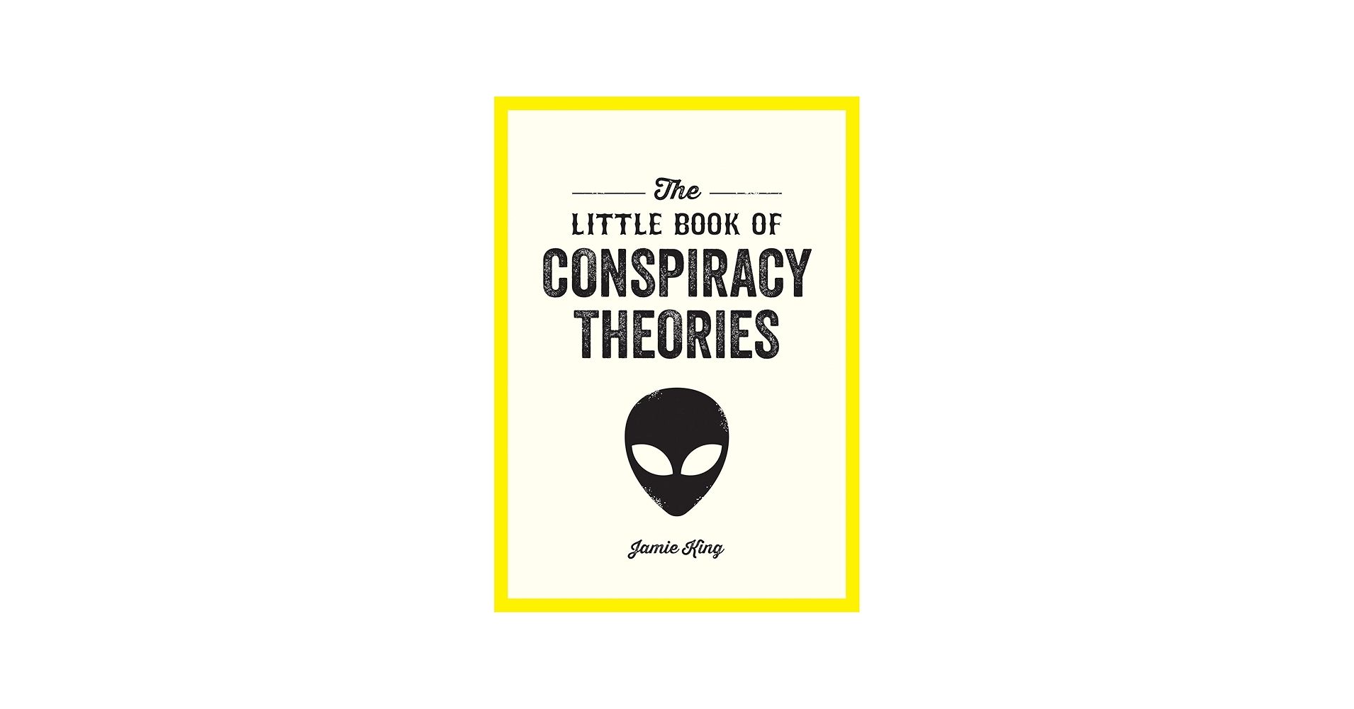 1910x1000 The Little Book of Conspiracy Theories: A Pocket Guide to the World's Greatest Mysteries: King, Jamie: 9781837994366: Books