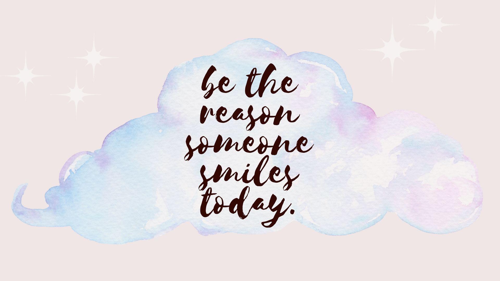 His smile перевод. Be the reason someone smiles today. Be the reason someone smiles today обои на телефон. Обои на стол you are reason. Be the reason.