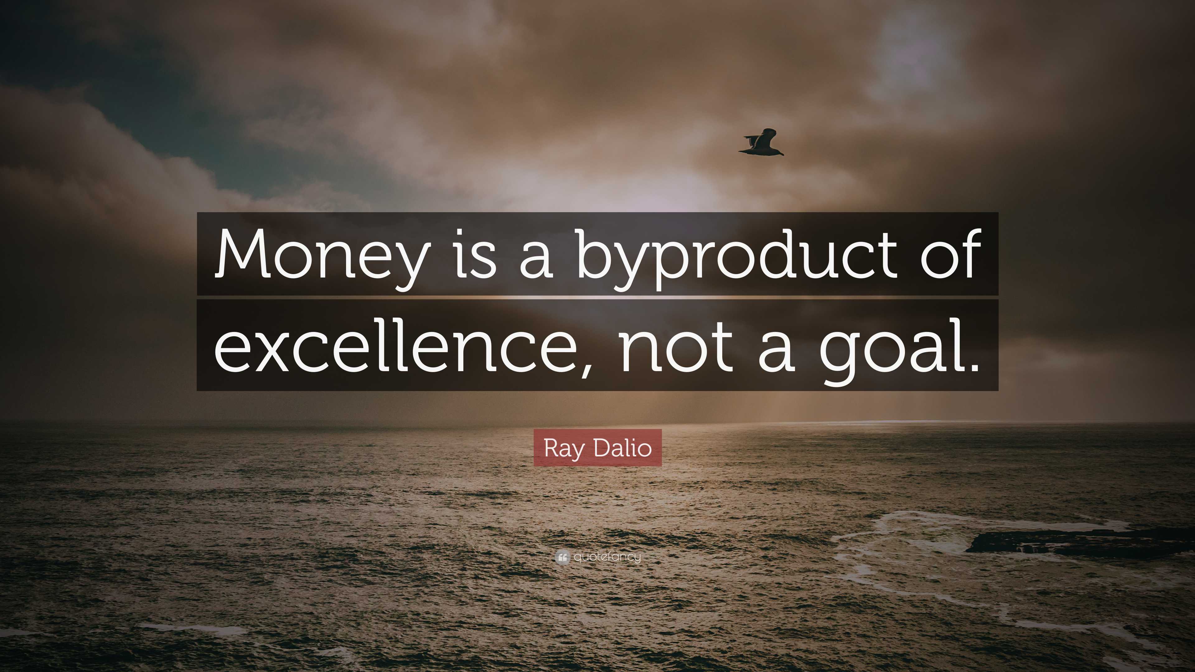 3840x2160 Ray Dalio Quote: “Money is a byproduct of excellence, not a goal.”
