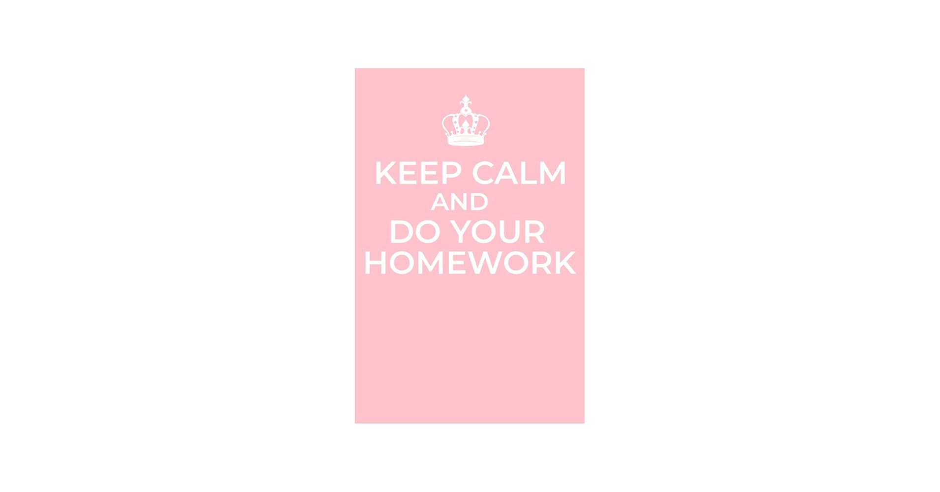 1910x1000 Keep Calm And Do Your Homework (Bubblegum Pink Edition): 52 Week Homework Notebook For Kids + Assignment Records + Bonus Games Section For All School Grades