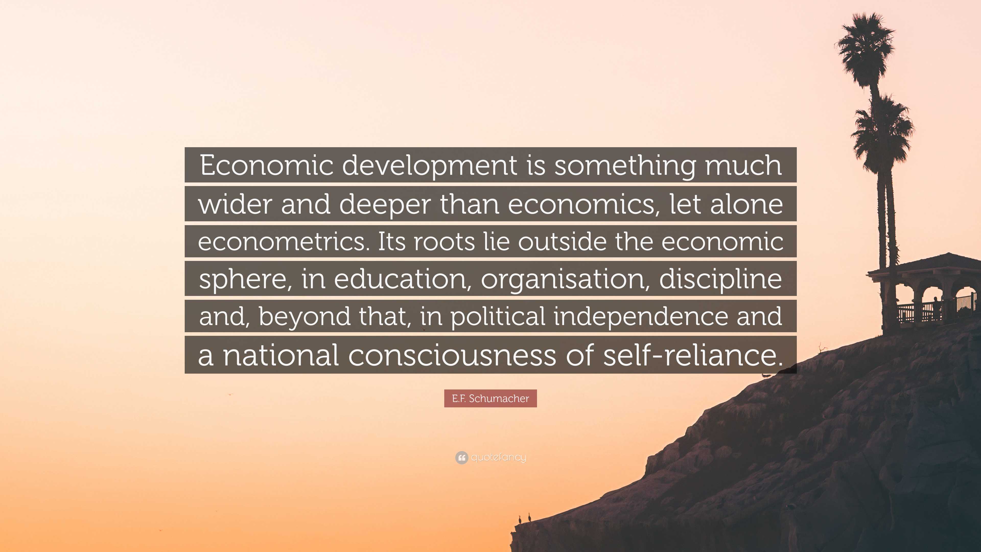 3840x2160 E.F. Schumacher Quote: “Economic development is something much wider and deeper than economics, let alone econometrics. Its roots lie outside.”