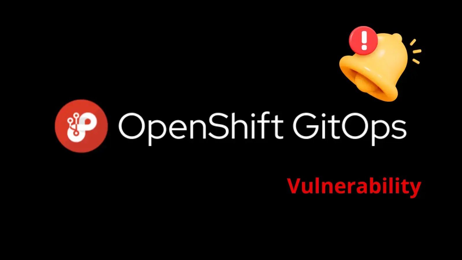 1600x900 OpenShift GitOps Vulnerability Allows Attackers to Escalate Privileges to Root