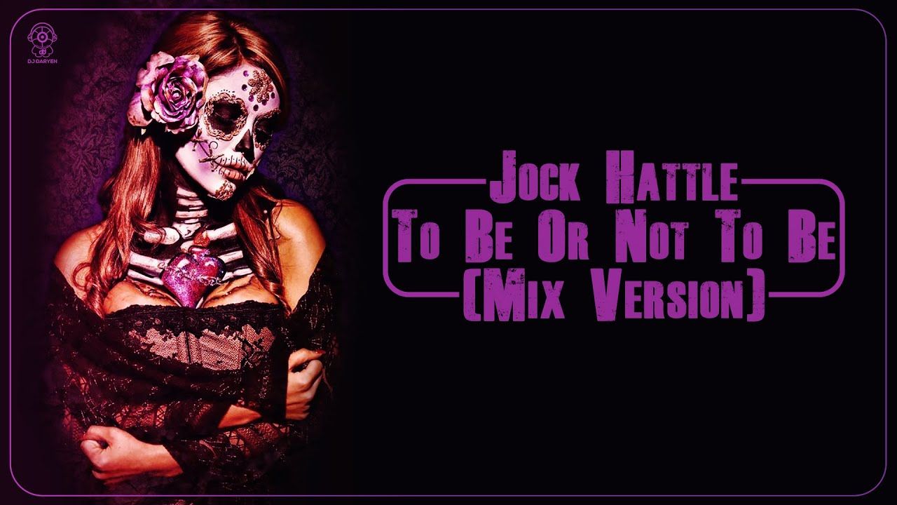 1280x720 Jock Hattle Be Or Not To Be (Mix Version)