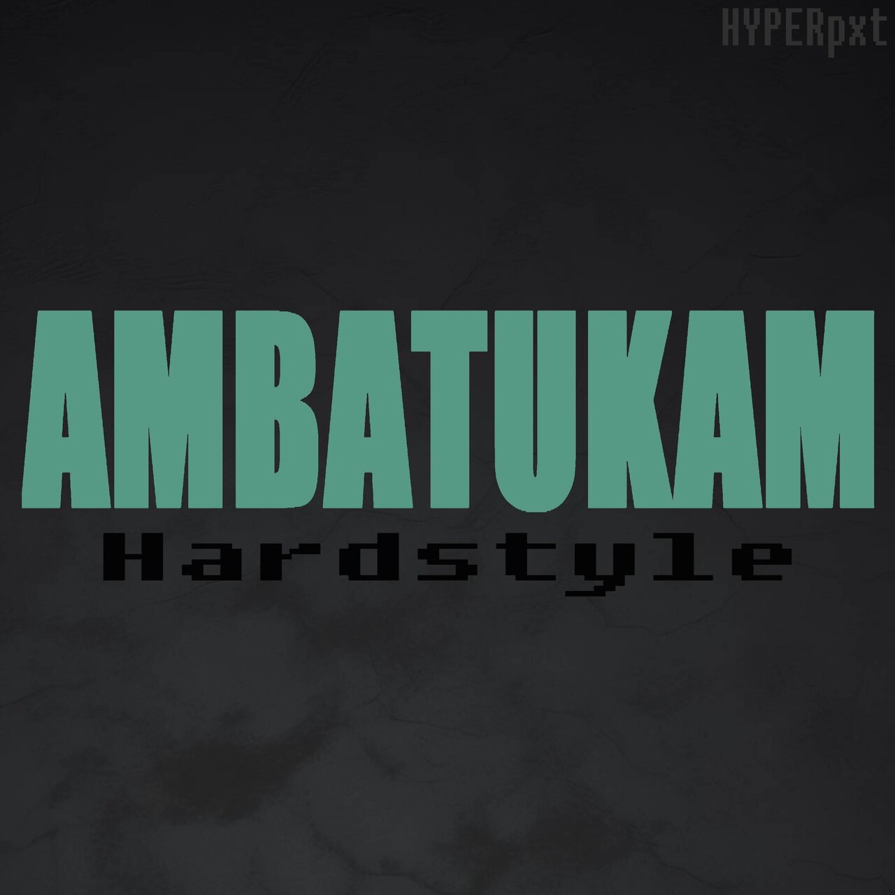 1280x1280 AMBATUKAM (Hardstyle) / HYPERpxt