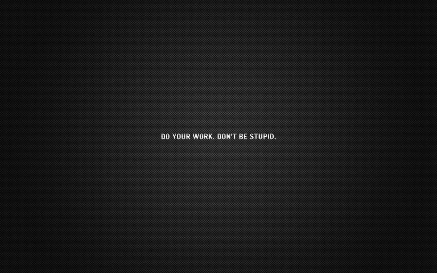 1680x1050 Funny HD Wallpaper: Do Your Work, Don't Be Stupidx1050