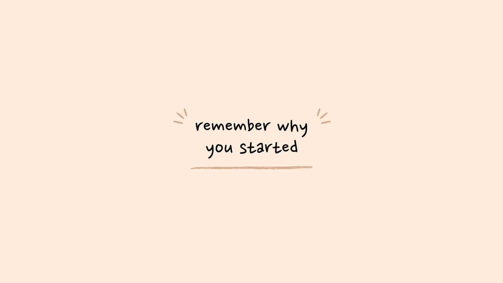 1600x900 Remember Why You Started Wallpaper