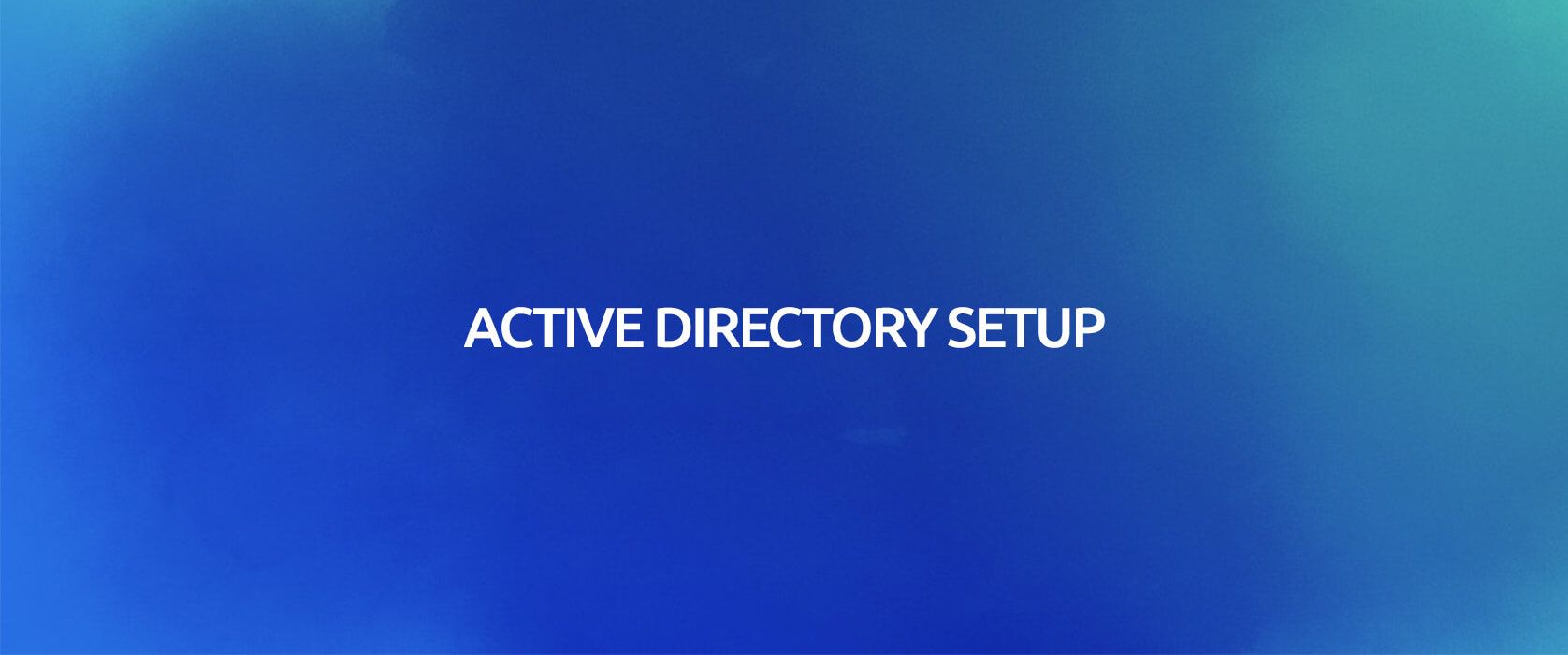 1676x700 Active Directory Setup TEKNOLOJİ A.Ş