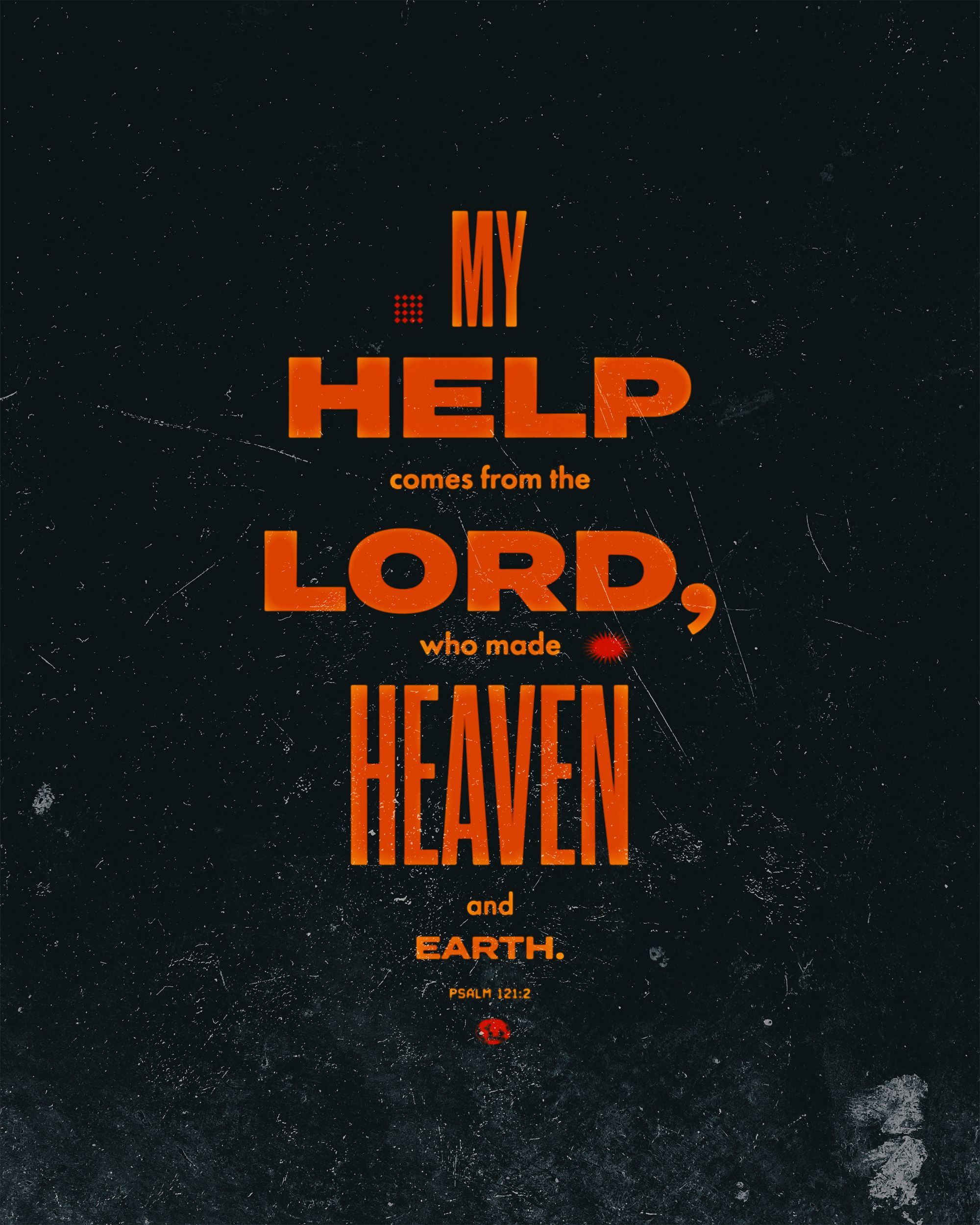 2000x2500 My help comes from the LORD, who made heaven and earth. 121:2