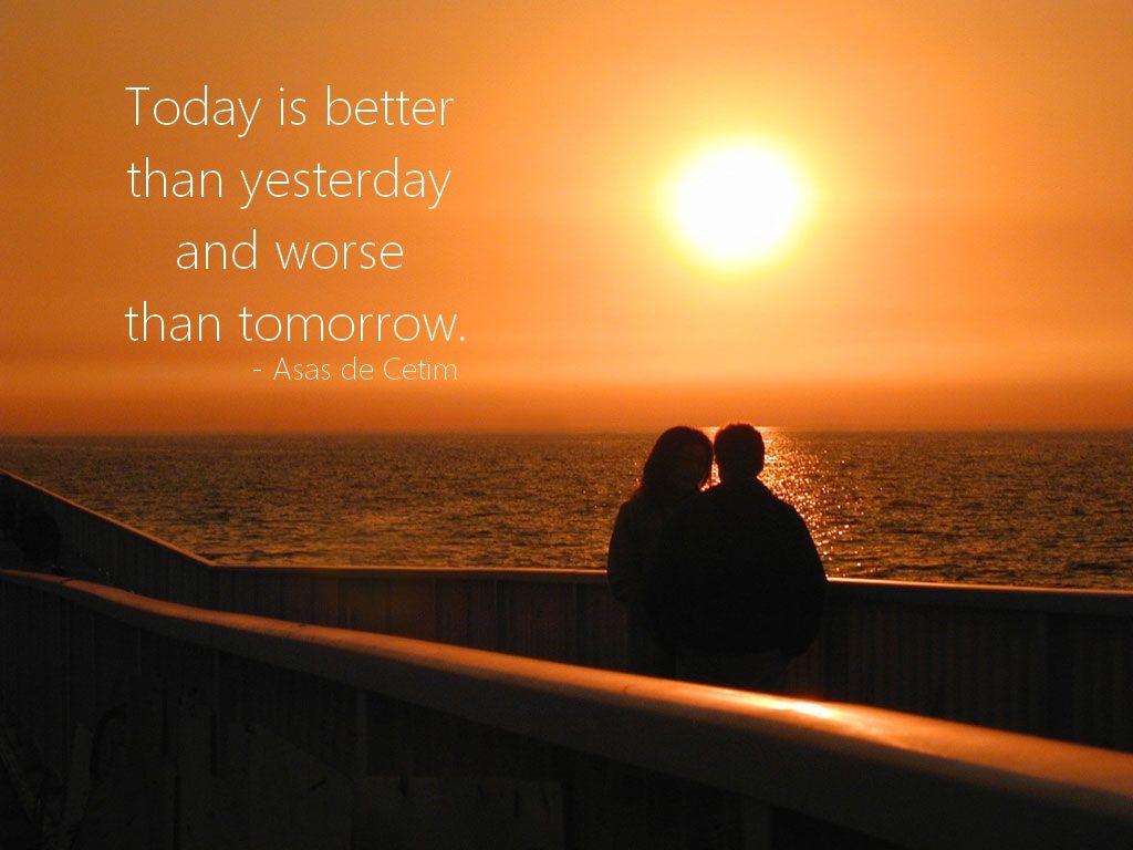 1024x768 Today is better than yesterday and worse than tomorrow