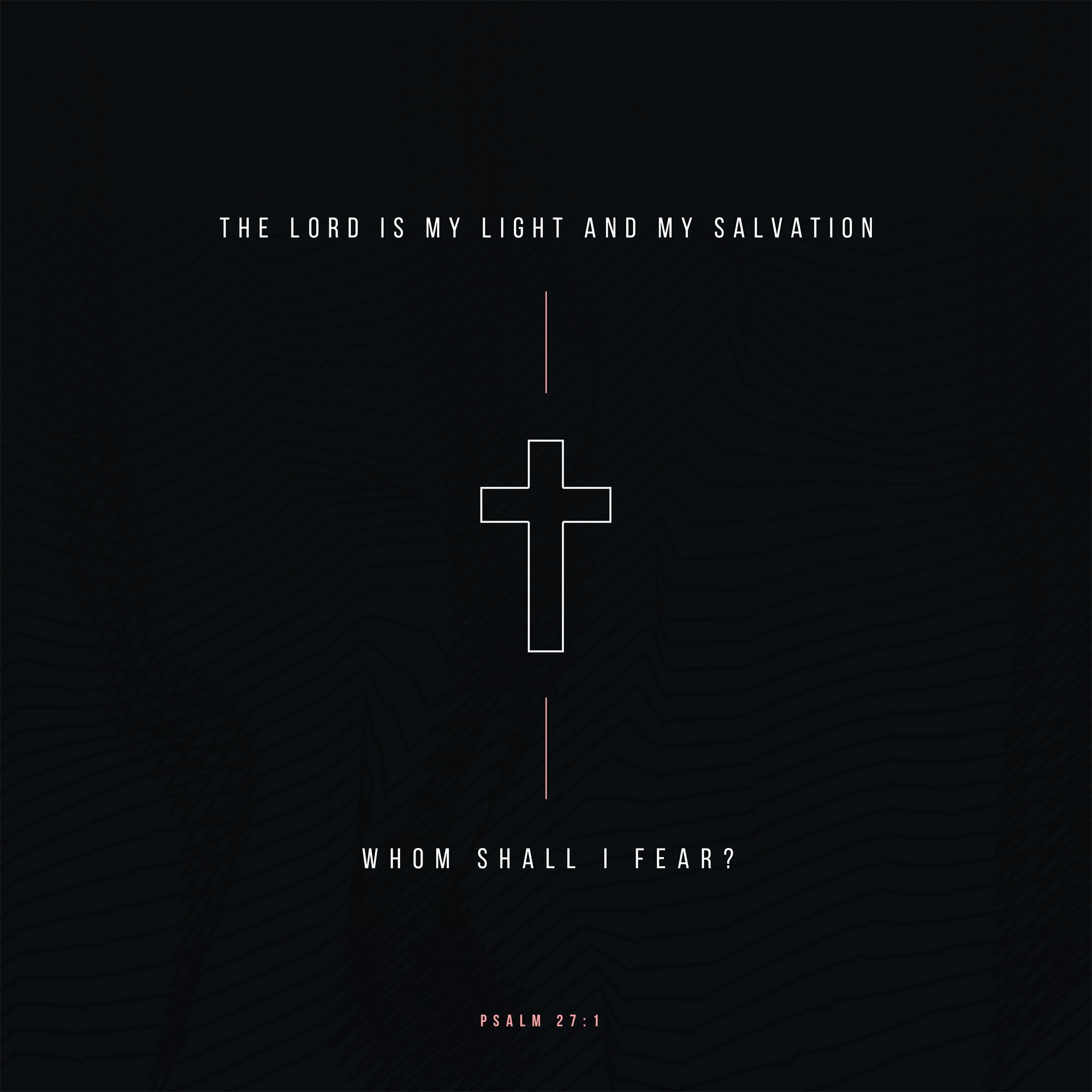 2000x2000 The LORD is my light and my salvation; whom shall I fear? 27:1