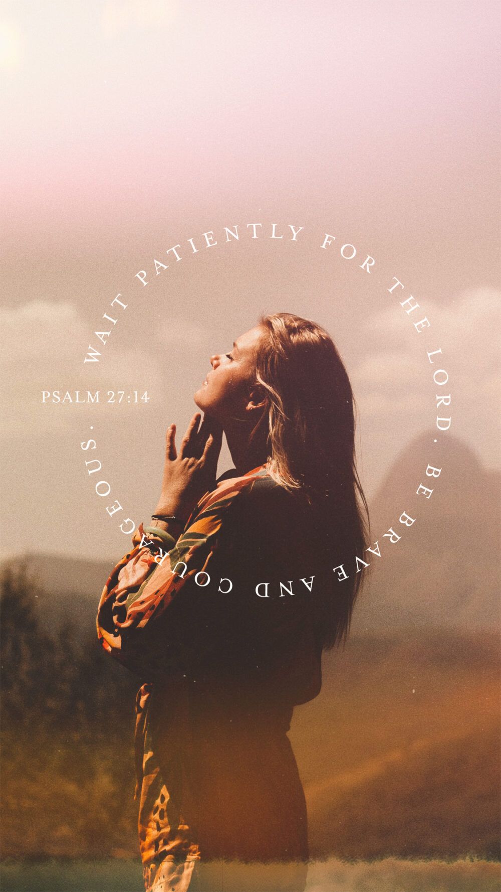 1000x1778 Wait patiently for the LORD. Be brave and courageous. 27:14