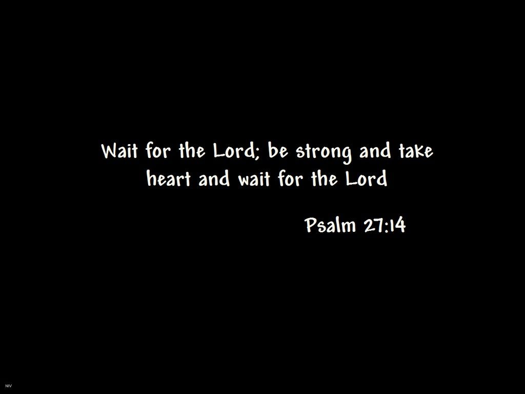 1024x768 Psalm 27:14. Fessic's Favorites And Other Stuff