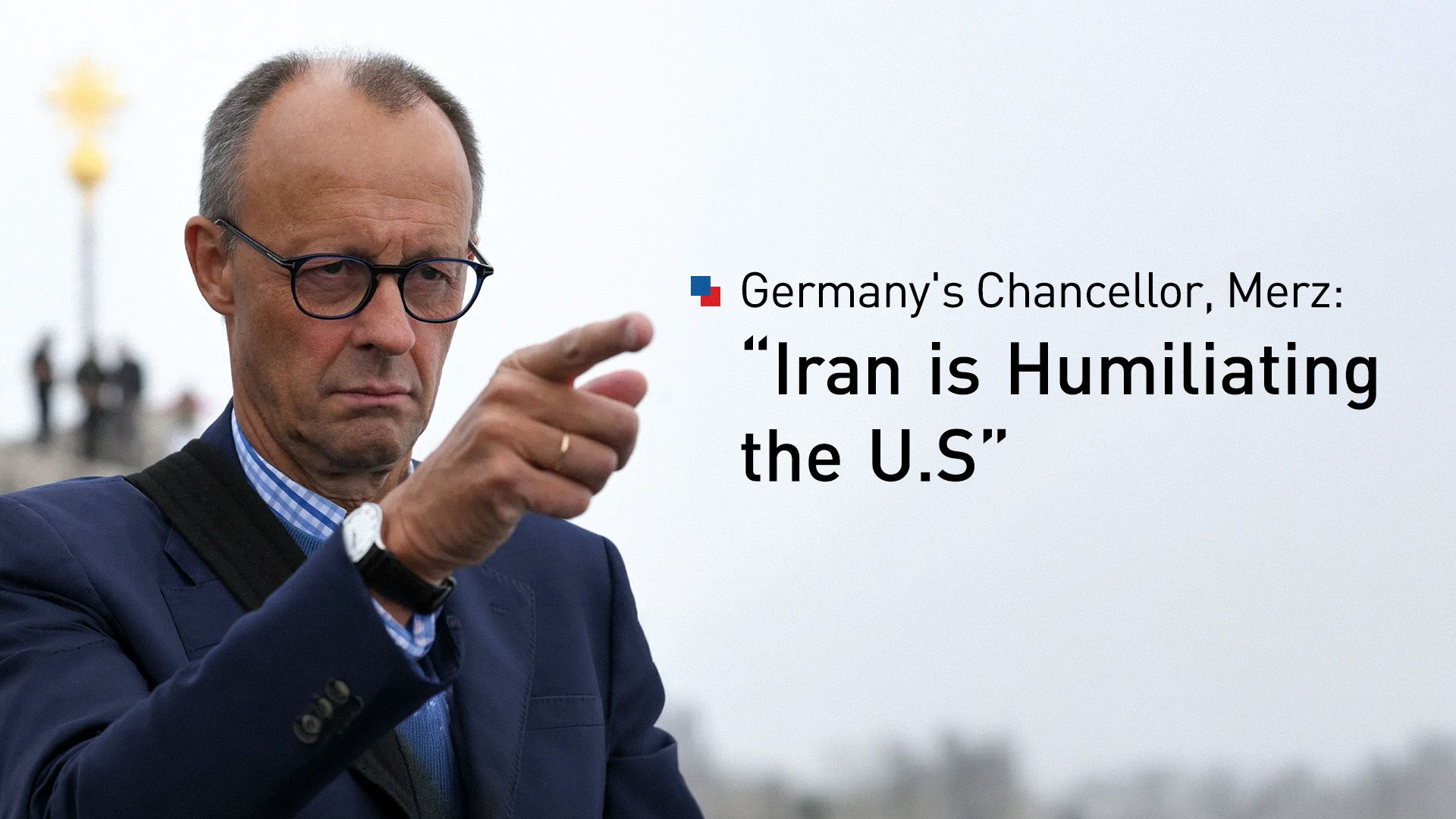 1920x1080 Merz says, US 'Humiliated' in Iran Conflict, Questions Strategy
