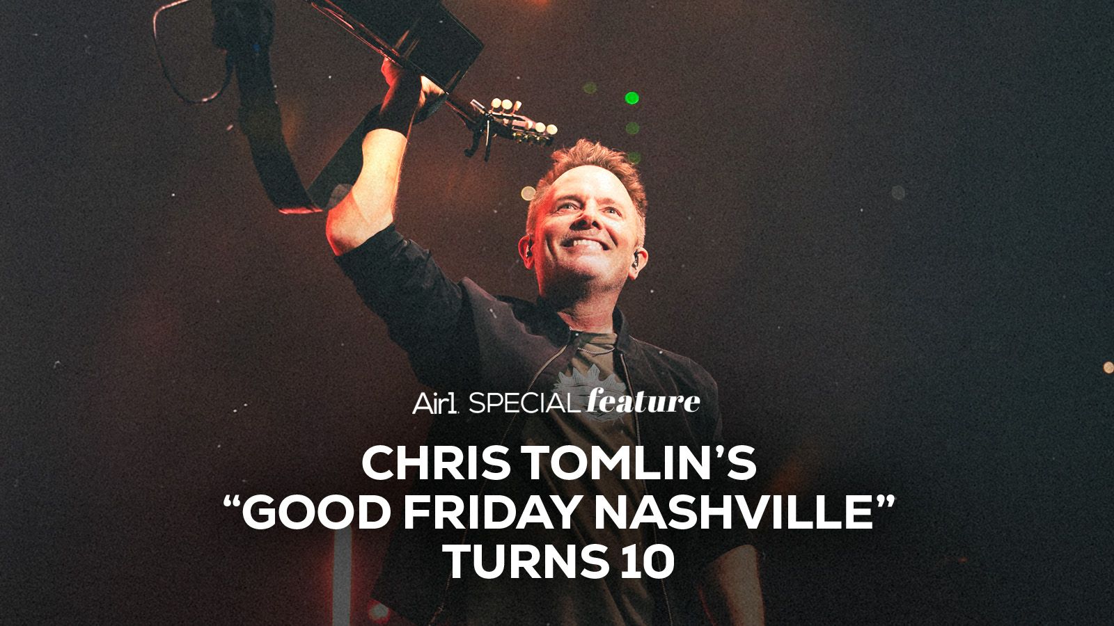 1600x900 Chris Tomlin Celebrates 10 Years of 'Good Friday Nashville'. Air1 Worship Music